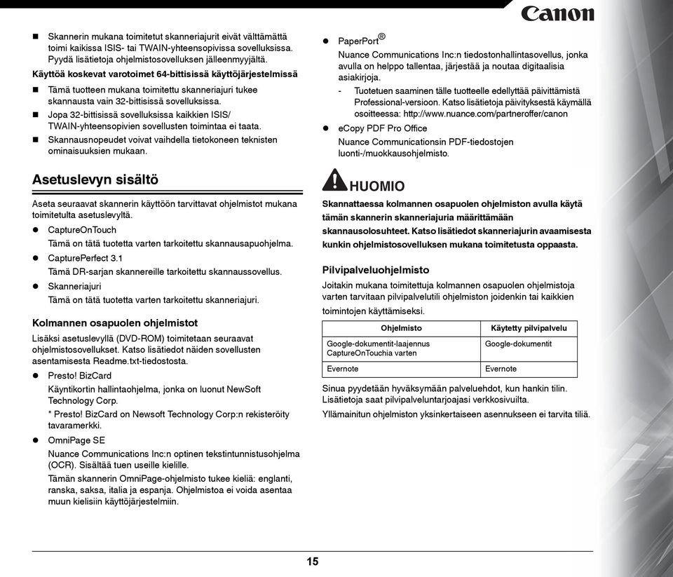 Jopa 32-bittisissä sovelluksissa kaikkien ISIS/ TWAIN-yhteensopivien sovellusten toimintaa ei taata. Skannausnopeudet voivat vaihdella tietokoneen teknisten ominaisuuksien mukaan.