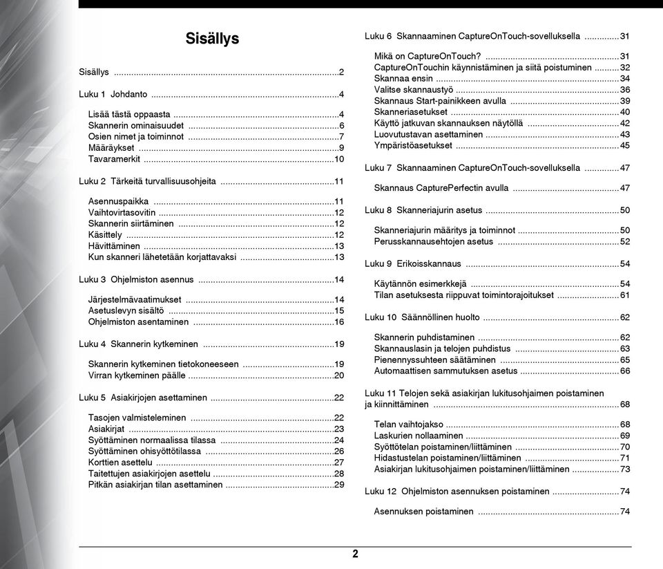 ..14 Järjestelmävaatimukset...14 Asetuslevyn sisältö...15 Ohjelmiston asentaminen...16 Luku 4 Skannerin kytkeminen...19 Skannerin kytkeminen tietokoneeseen...19 Virran kytkeminen päälle.