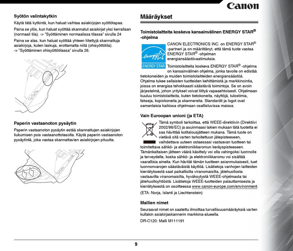 -> Syöttäminen ohisyöttötilassa sivulla 26. Määräykset Toimistolaitteita koskeva kansainvälinen ENERGY STAR -ohjelma CANON ELECTRONICS INC.