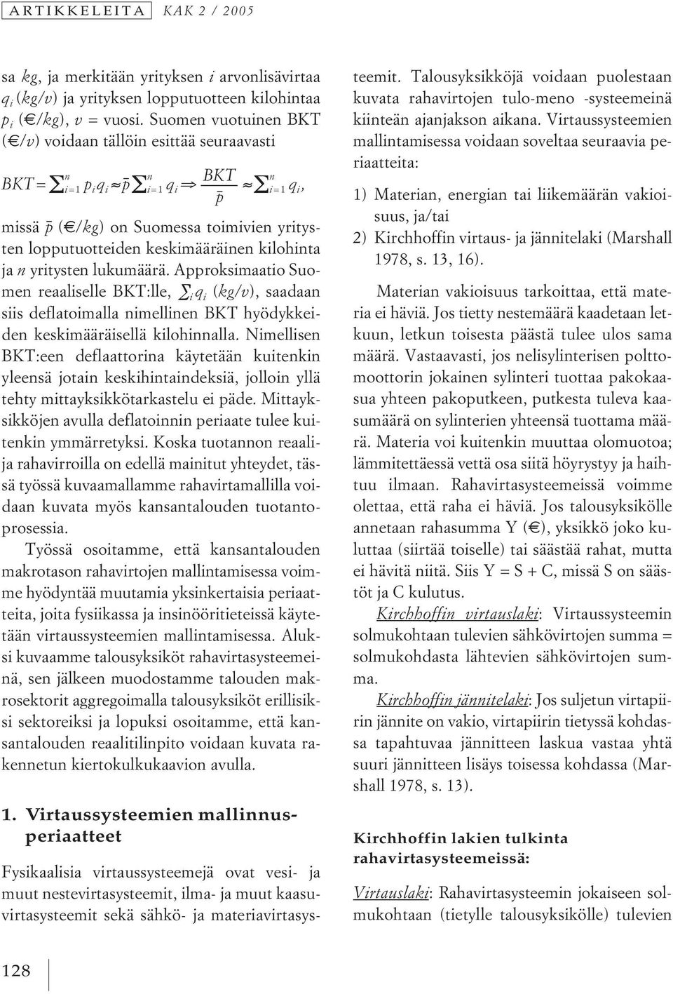 keskimääräinen kilohinta ja n yritysten lukumäärä. Approksimaatio Suomen reaaliselle BKT:lle, i q i (kg/v), saadaan siis deflatoimalla nimellinen BKT hyödykkeiden keskimääräisellä kilohinnalla.