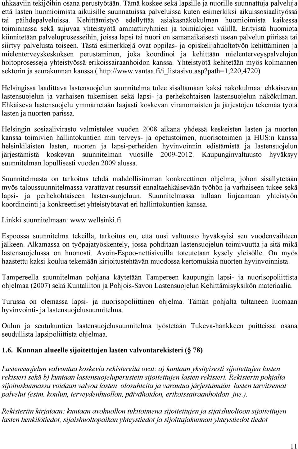 Kehittämistyö edellyttää asiakasnäkökulman huomioimista kaikessa toiminnassa sekä sujuvaa yhteistyötä ammattiryhmien ja toimialojen välillä.