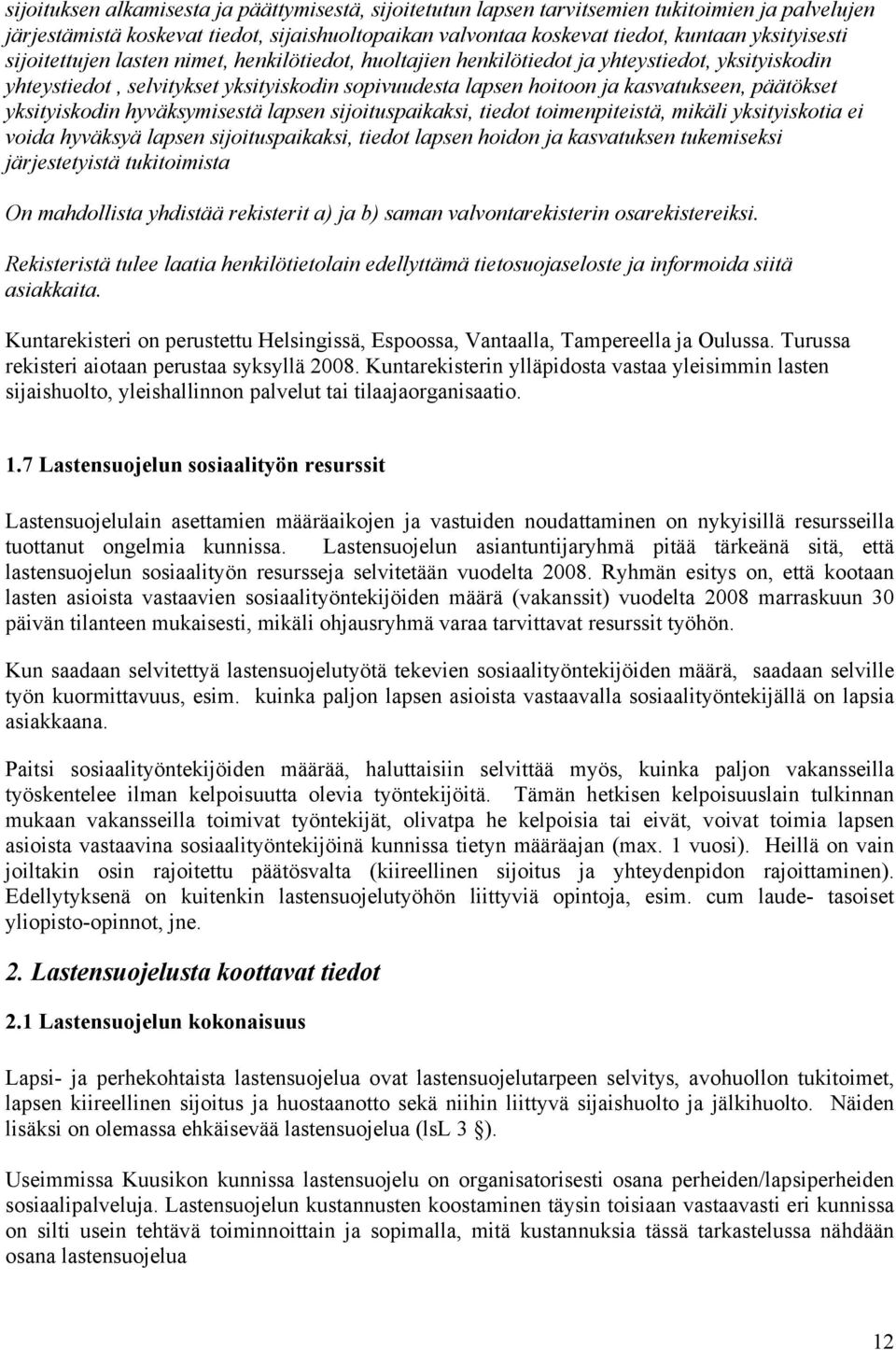 yksityiskodin hyväksymisestä lapsen sijoituspaikaksi, tiedot toimenpiteistä, mikäli yksityiskotia ei voida hyväksyä lapsen sijoituspaikaksi, tiedot lapsen hoidon ja kasvatuksen tukemiseksi