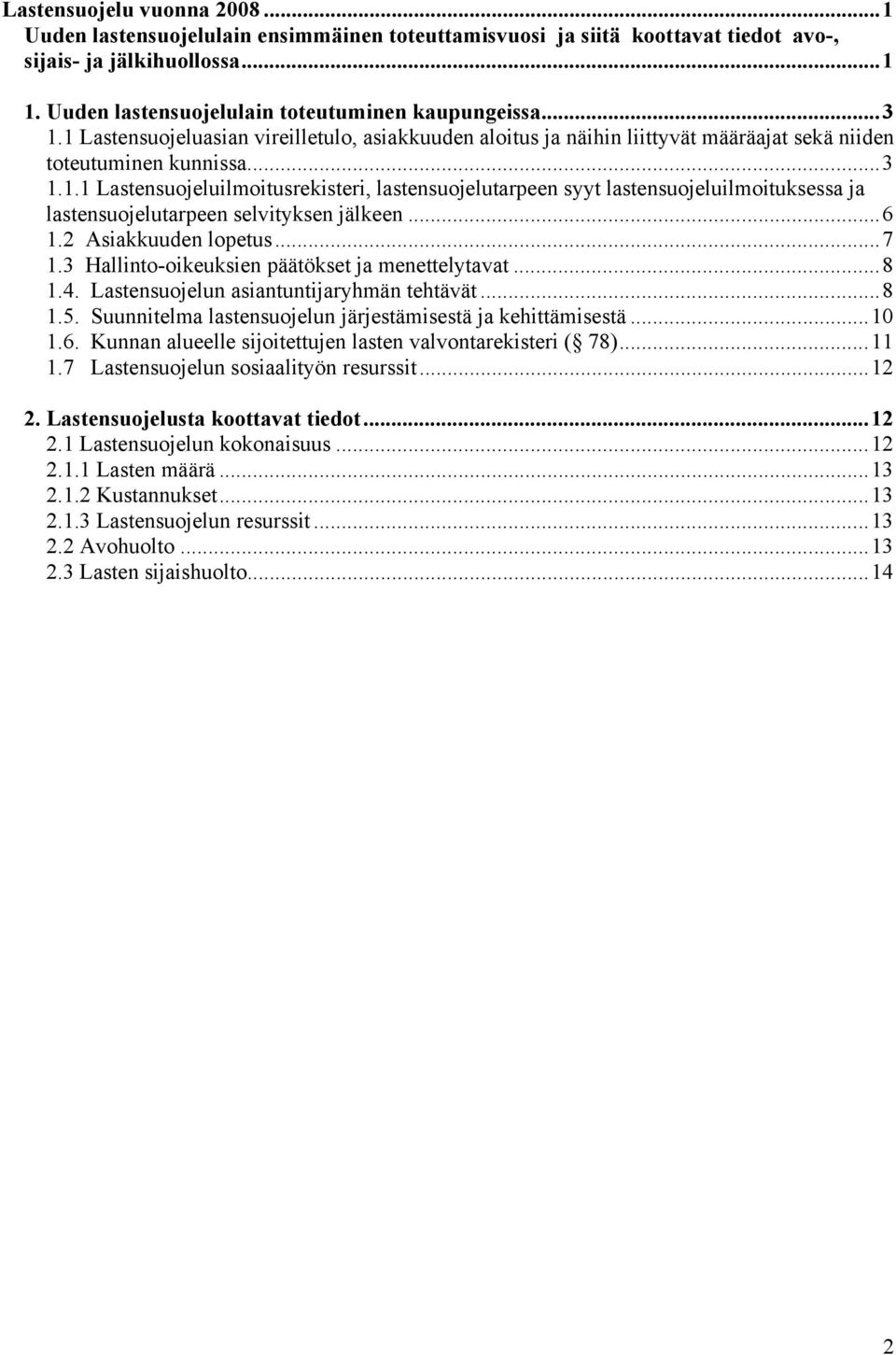 ..6 1.2 Asiakkuuden lopetus...7 1.3 Hallinto-oikeuksien päätökset ja menettelytavat...8 1.4. Lastensuojelun asiantuntijaryhmän tehtävät...8 1.5.