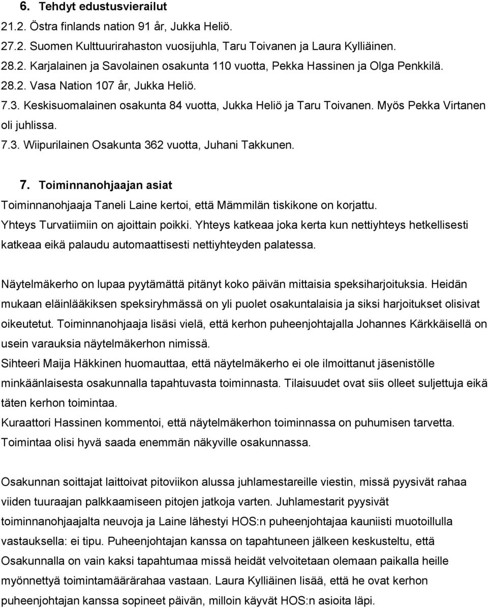 7. Toiminnanohjaajan asiat Toiminnanohjaaja Taneli Laine kertoi, että Mämmilän tiskikone on korjattu. Yhteys Turvatiimiin on ajoittain poikki.