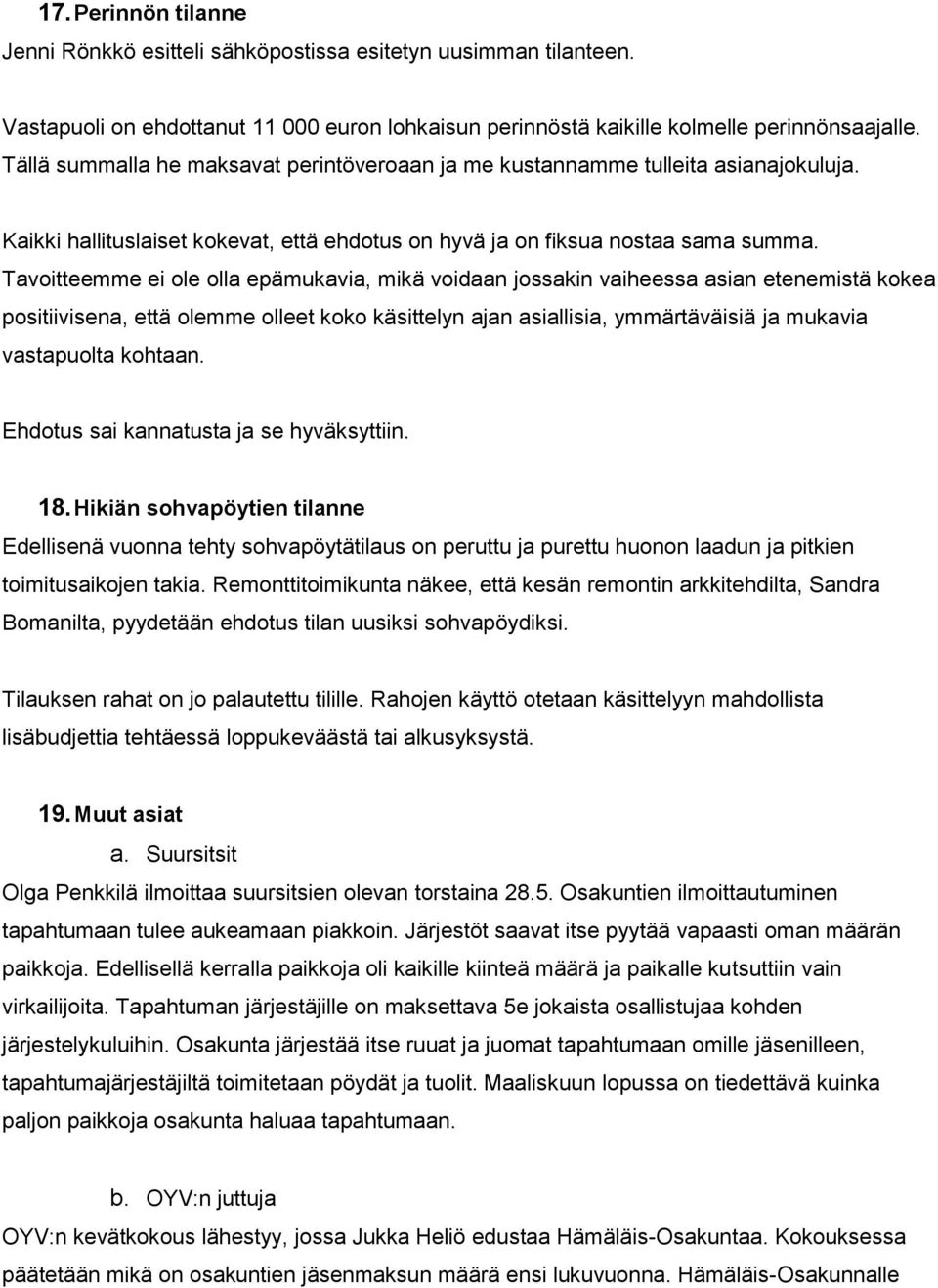 Tavoitteemme ei ole olla epämukavia, mikä voidaan jossakin vaiheessa asian etenemistä kokea positiivisena, että olemme olleet koko käsittelyn ajan asiallisia, ymmärtäväisiä ja mukavia vastapuolta