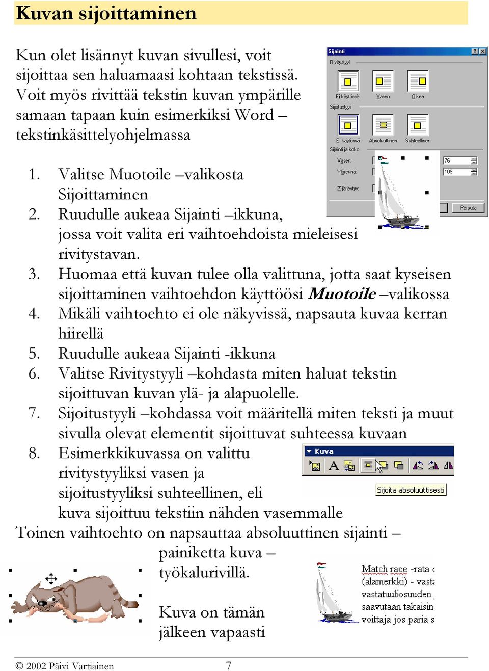 Ruudulle aukeaa Sijainti ikkuna, jossa voit valita eri vaihtoehdoista mieleisesi rivitystavan. 3.