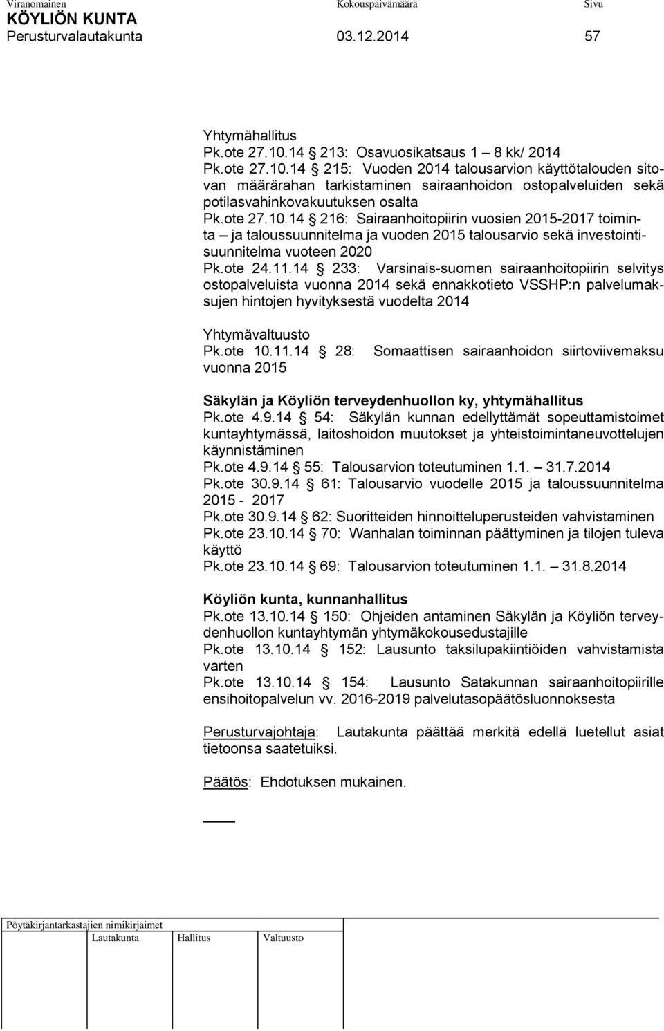 14 215: Vuoden 2014 talousarvion käyttötalouden sitovan määrärahan tarkistaminen sairaanhoidon ostopalveluiden sekä potilasvahinkovakuutuksen osalta Pk.ote 27.10.