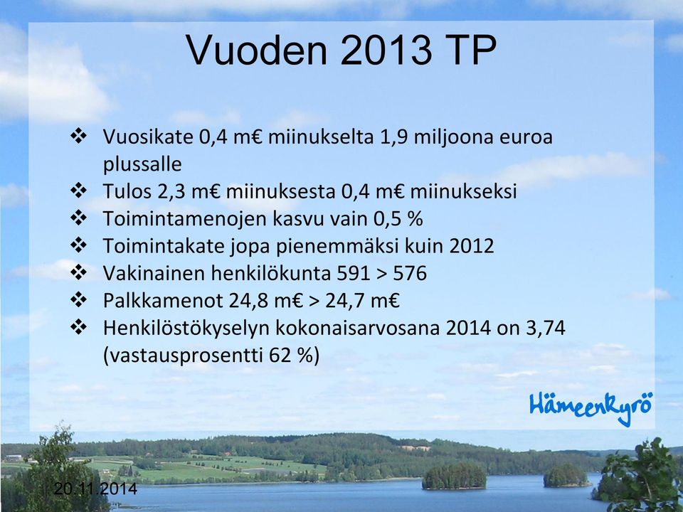 Toimintakate jopa pienemmäksi kuin 2012 Vakinainen henkilökunta 591 > 576