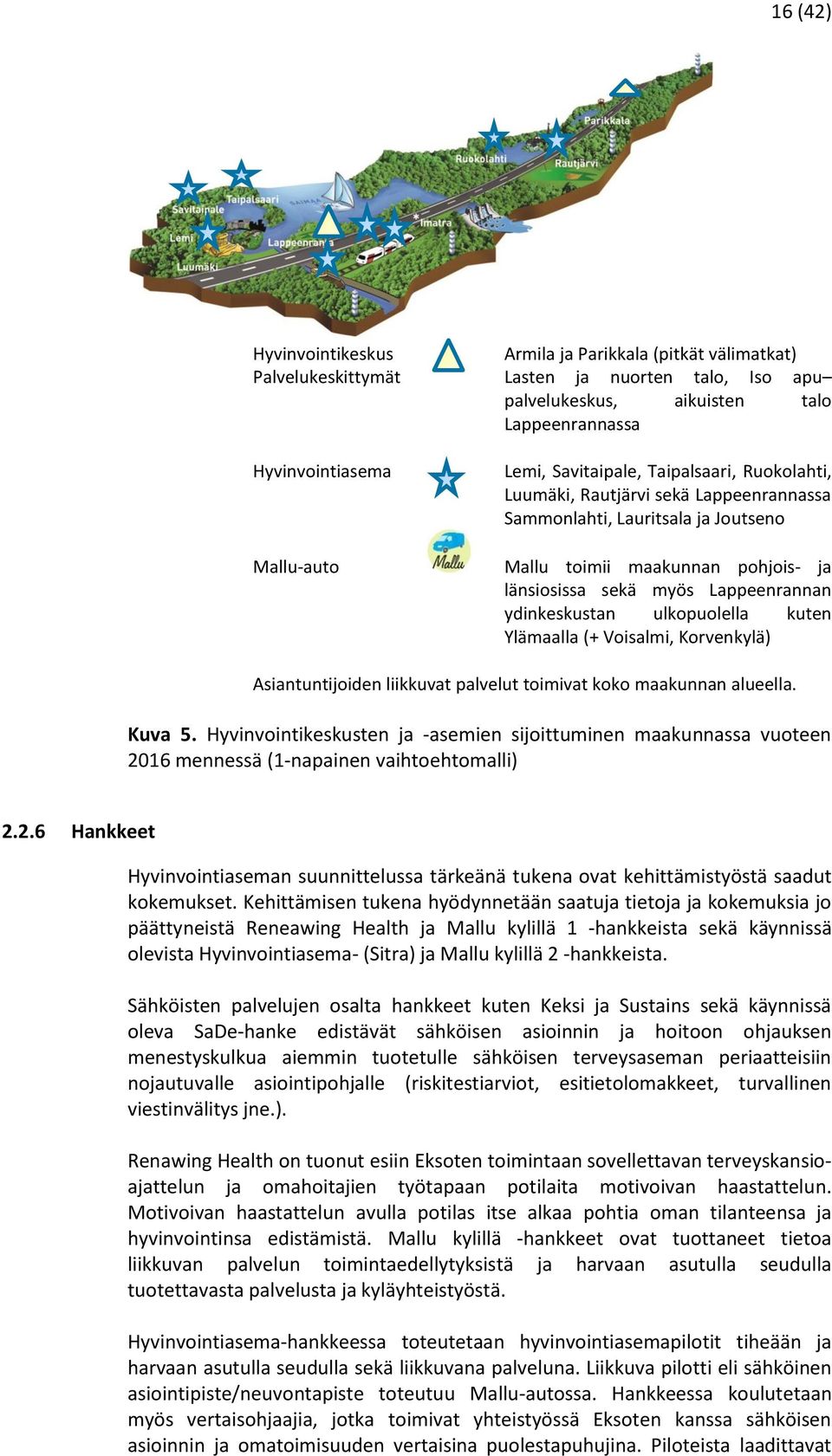 ulkopuolella kuten Ylämaalla (+ Voisalmi, Korvenkylä) Asiantuntijoiden liikkuvat palvelut toimivat koko maakunnan alueella. Kuva 5.