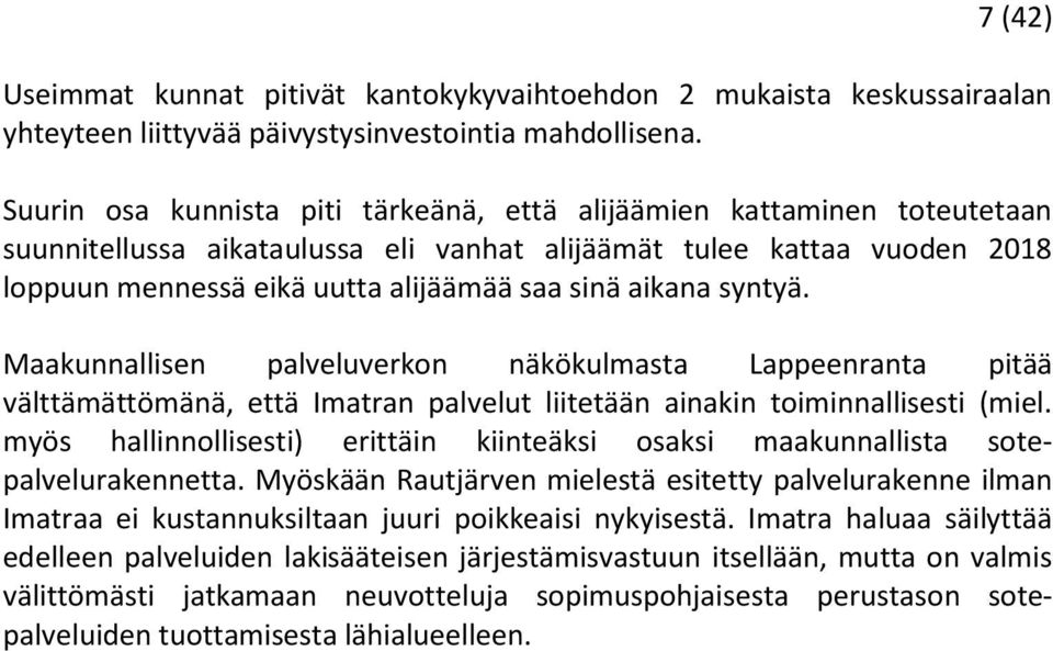 aikana syntyä. Maakunnallisen palveluverkon näkökulmasta Lappeenranta pitää välttämättömänä, että Imatran palvelut liitetään ainakin toiminnallisesti (miel.