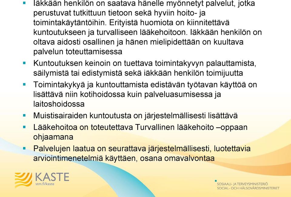 Iäkkään henkilön on oltava aidosti osallinen ja hänen mielipidettään on kuultava palvelun toteuttamisessa Kuntoutuksen keinoin on tuettava toimintakyvyn palauttamista, säilymistä tai edistymistä sekä