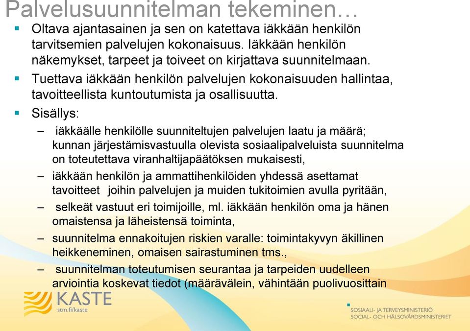 Sisällys: iäkkäälle henkilölle suunniteltujen palvelujen laatu ja määrä; kunnan järjestämisvastuulla olevista sosiaalipalveluista suunnitelma on toteutettava viranhaltijapäätöksen mukaisesti, iäkkään