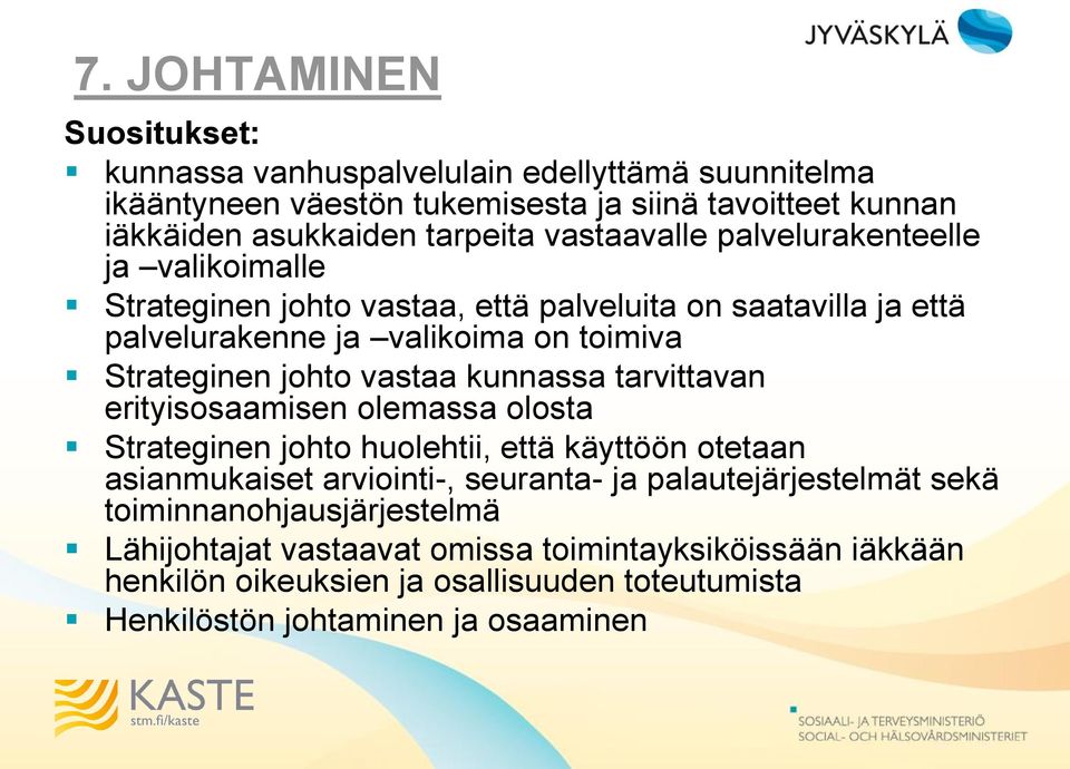 vastaa kunnassa tarvittavan erityisosaamisen olemassa olosta Strateginen johto huolehtii, että käyttöön otetaan asianmukaiset arviointi-, seuranta- ja palautejärjestelmät