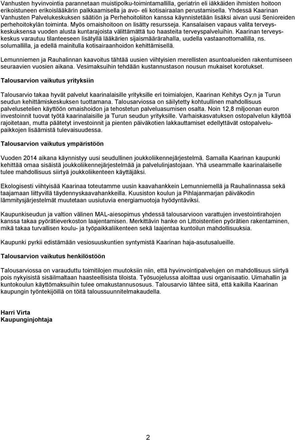 Kansalaisen vapaus valita terveyskeskuksensa vuoden alusta kuntarajoista välittämättä tuo haasteita terveyspalveluihin.