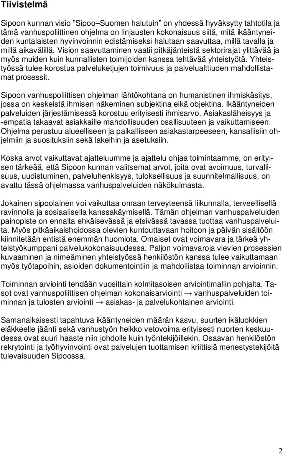 Vision saavuttaminen vaatii pitkäjänteistä sektorirajat ylittävää ja myös muiden kuin kunnallisten toimijoiden kanssa tehtävää yhteistyötä.