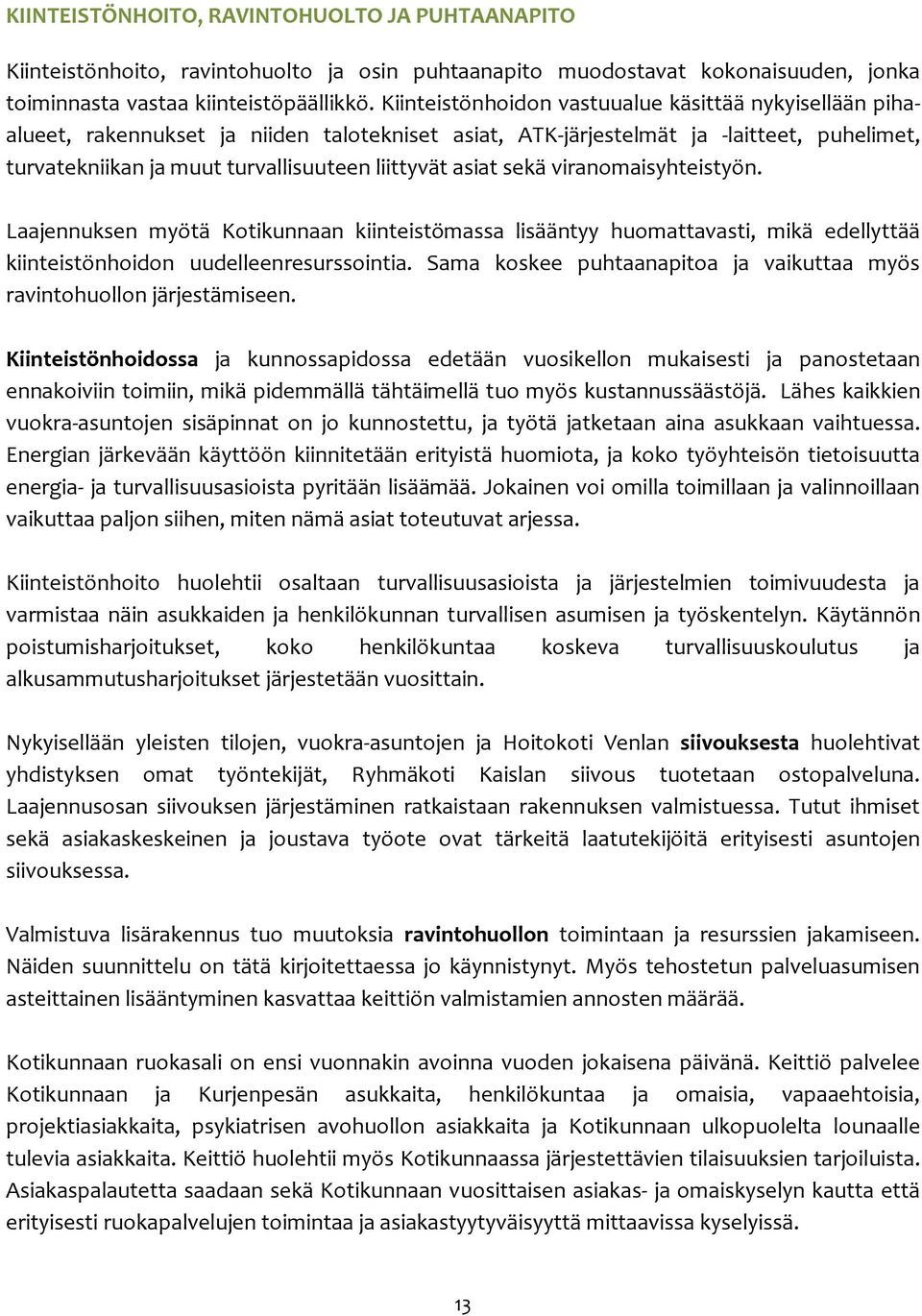 asiat sekä viranomaisyhteistyön. Laajennuksen myötä Kotikunnaan kiinteistömassa lisääntyy huomattavasti, mikä edellyttää kiinteistönhoidon uudelleenresurssointia.