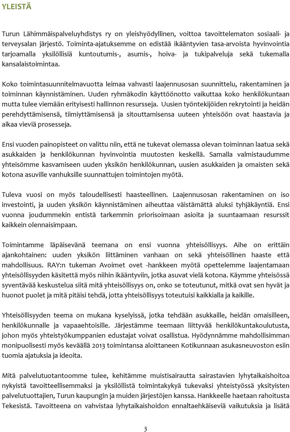 Koko toimintasuunnitelmavuotta leimaa vahvasti laajennusosan suunnittelu, rakentaminen ja toiminnan käynnistäminen.