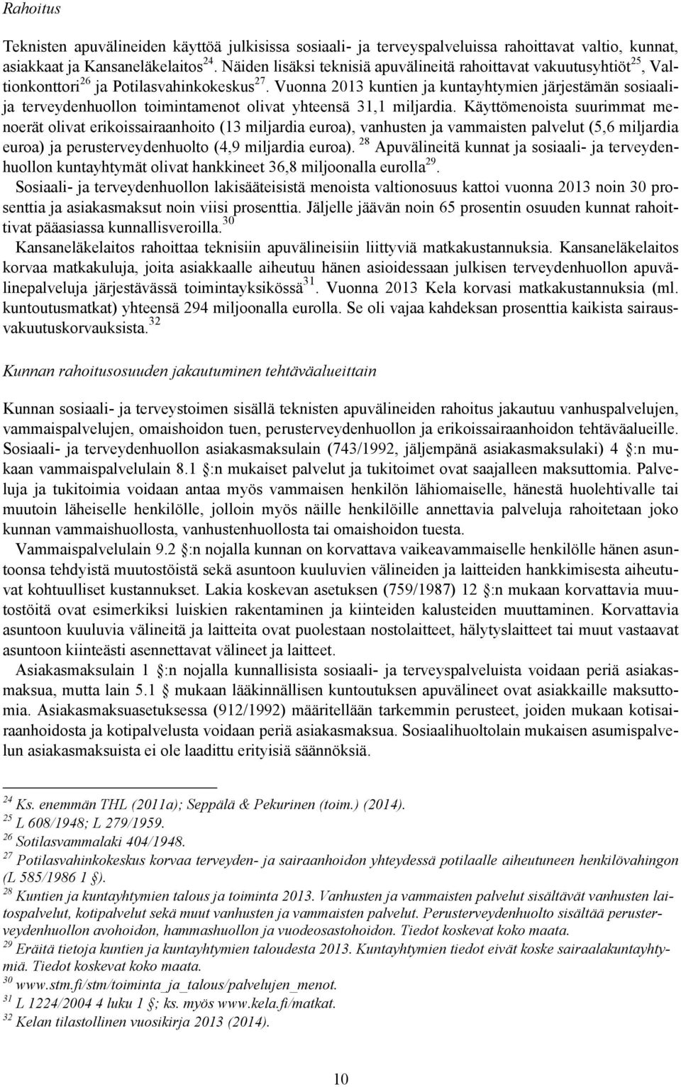 Vuonna 2013 kuntien ja kuntayhtymien järjestämän sosiaalija terveydenhuollon toimintamenot olivat yhteensä 31,1 miljardia.