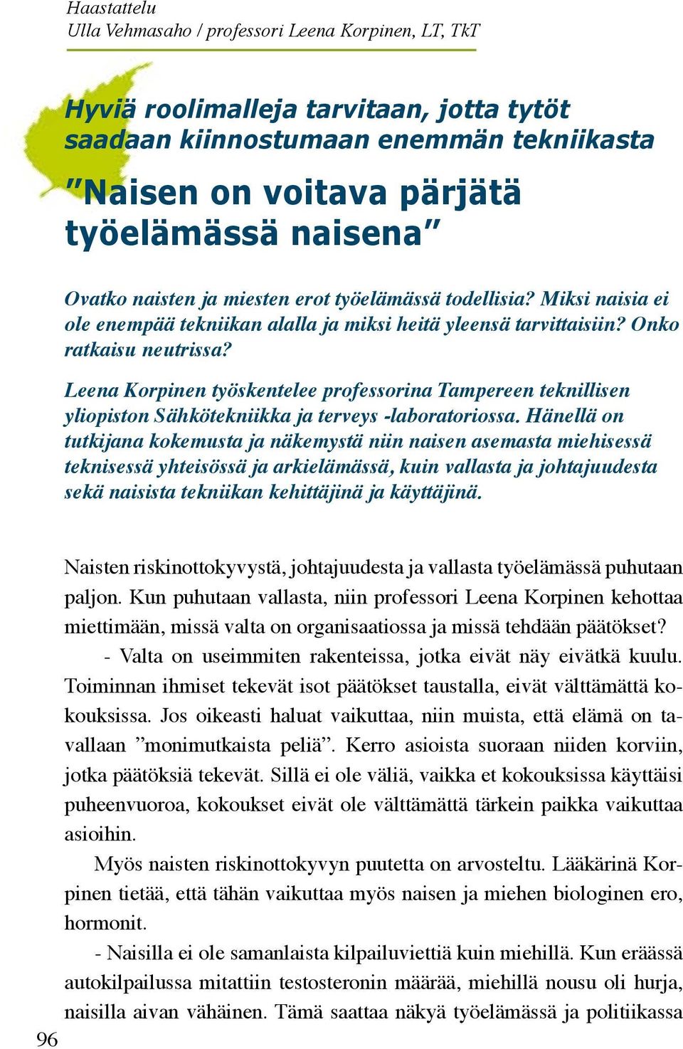 Leena Korpinen työskentelee professorina Tampereen teknillisen yliopiston Sähkötekniikka ja terveys -laboratoriossa.