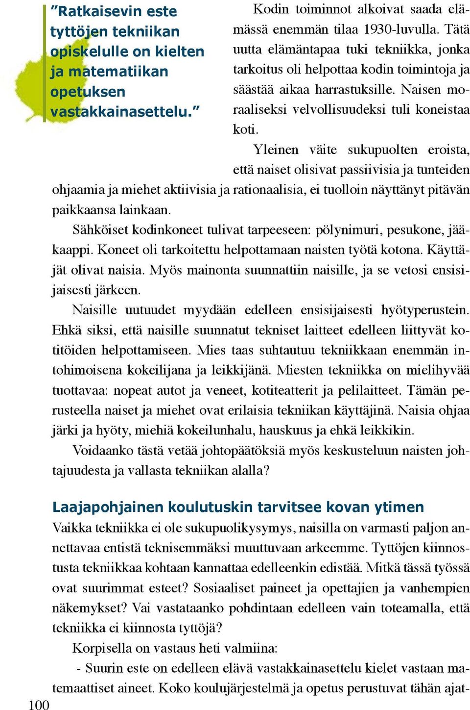 Yleinen väite sukupuolten eroista, että naiset olisivat passiivisia ja tunteiden ohjaamia ja miehet aktiivisia ja rationaalisia, ei tuolloin näyttänyt pitävän paikkaansa lainkaan.