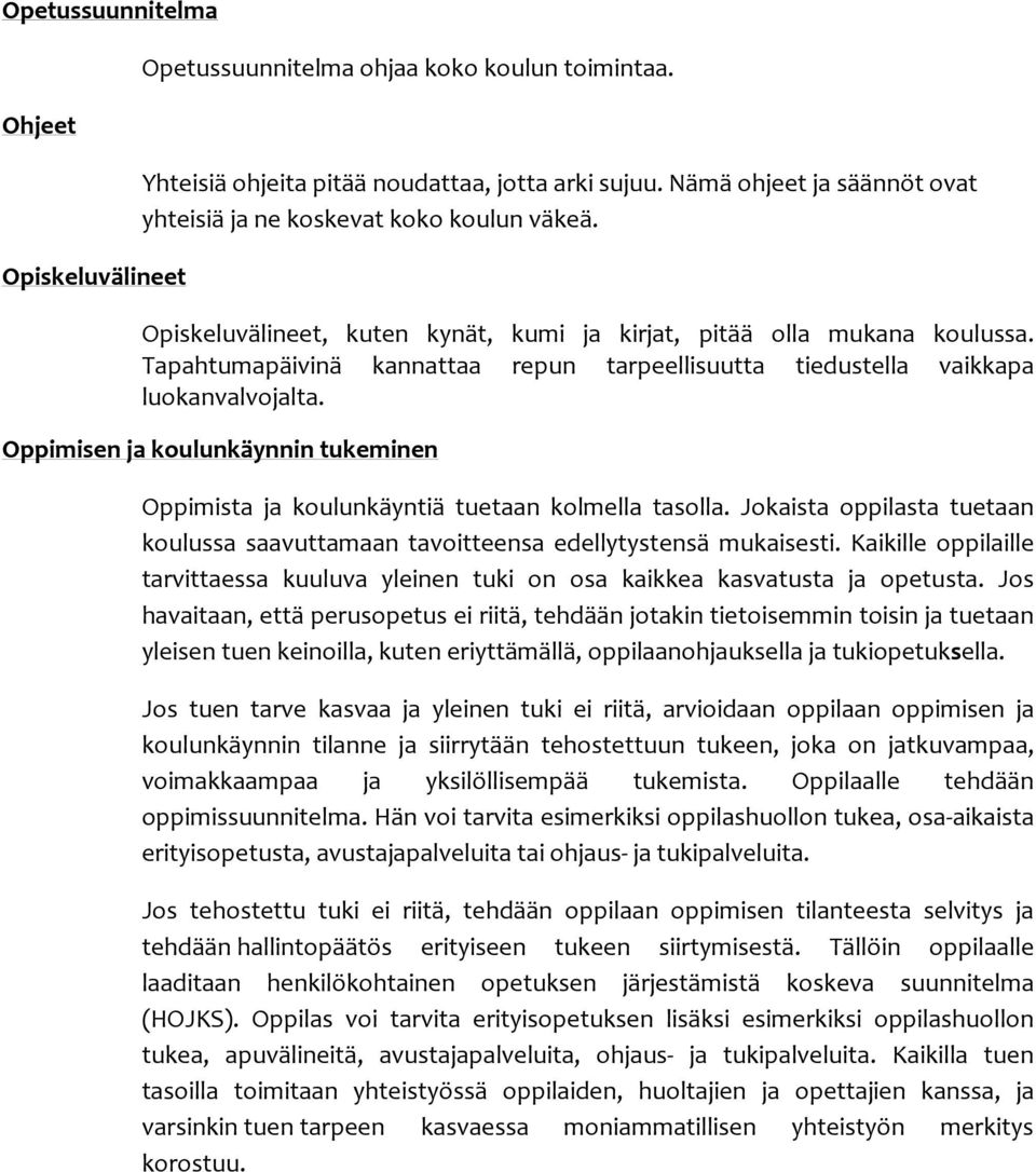 Tapahtumapäivinä kannattaa repun tarpeellisuutta tiedustella vaikkapa luokanvalvojalta. Oppimisen ja koulunkäynnin tukeminen Oppimista ja koulunkäyntiä tuetaan kolmella tasolla.