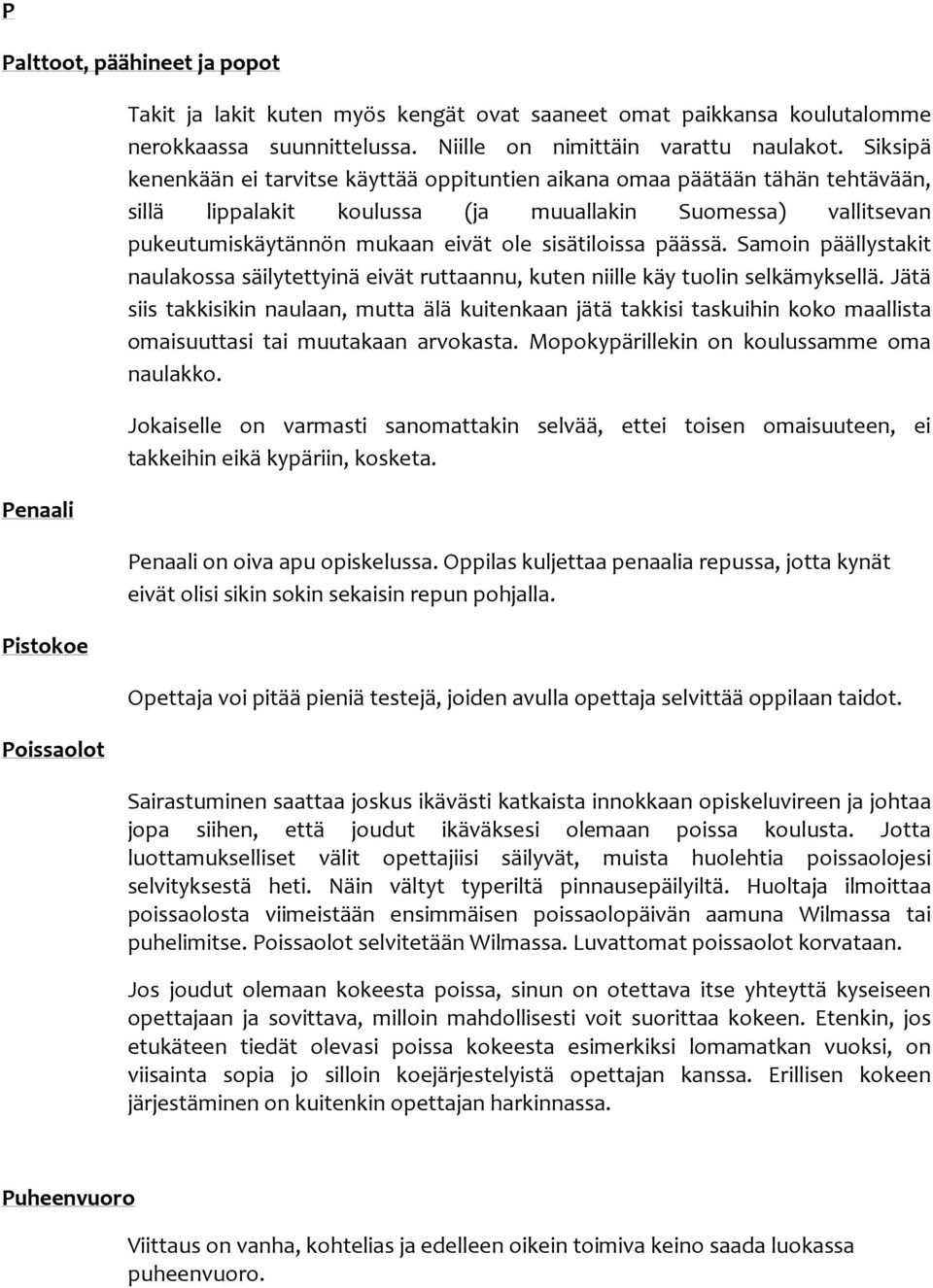 päässä. Samoin päällystakit naulakossa säilytettyinä eivät ruttaannu, kuten niille käy tuolin selkämyksellä.