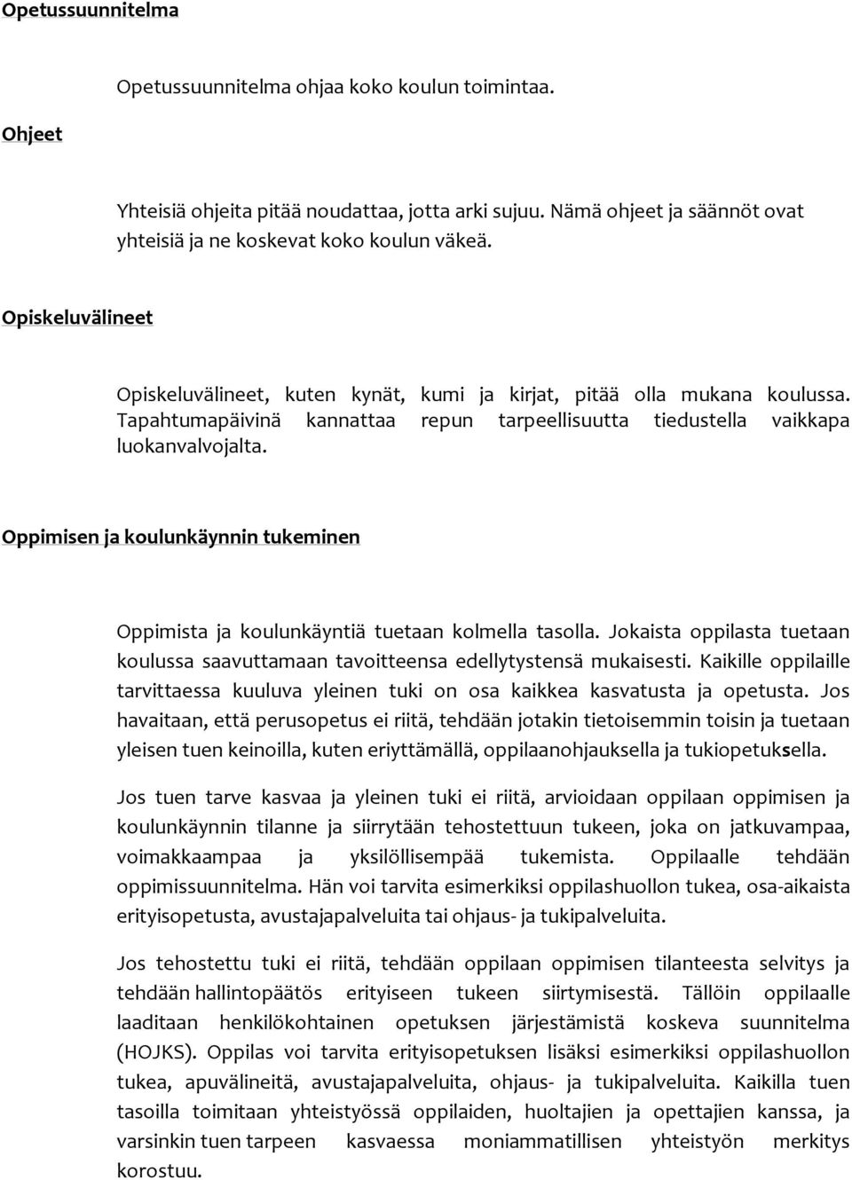 Oppimisen ja koulunkäynnin tukeminen Oppimista ja koulunkäyntiä tuetaan kolmella tasolla. Jokaista oppilasta tuetaan koulussa saavuttamaan tavoitteensa edellytystensä mukaisesti.