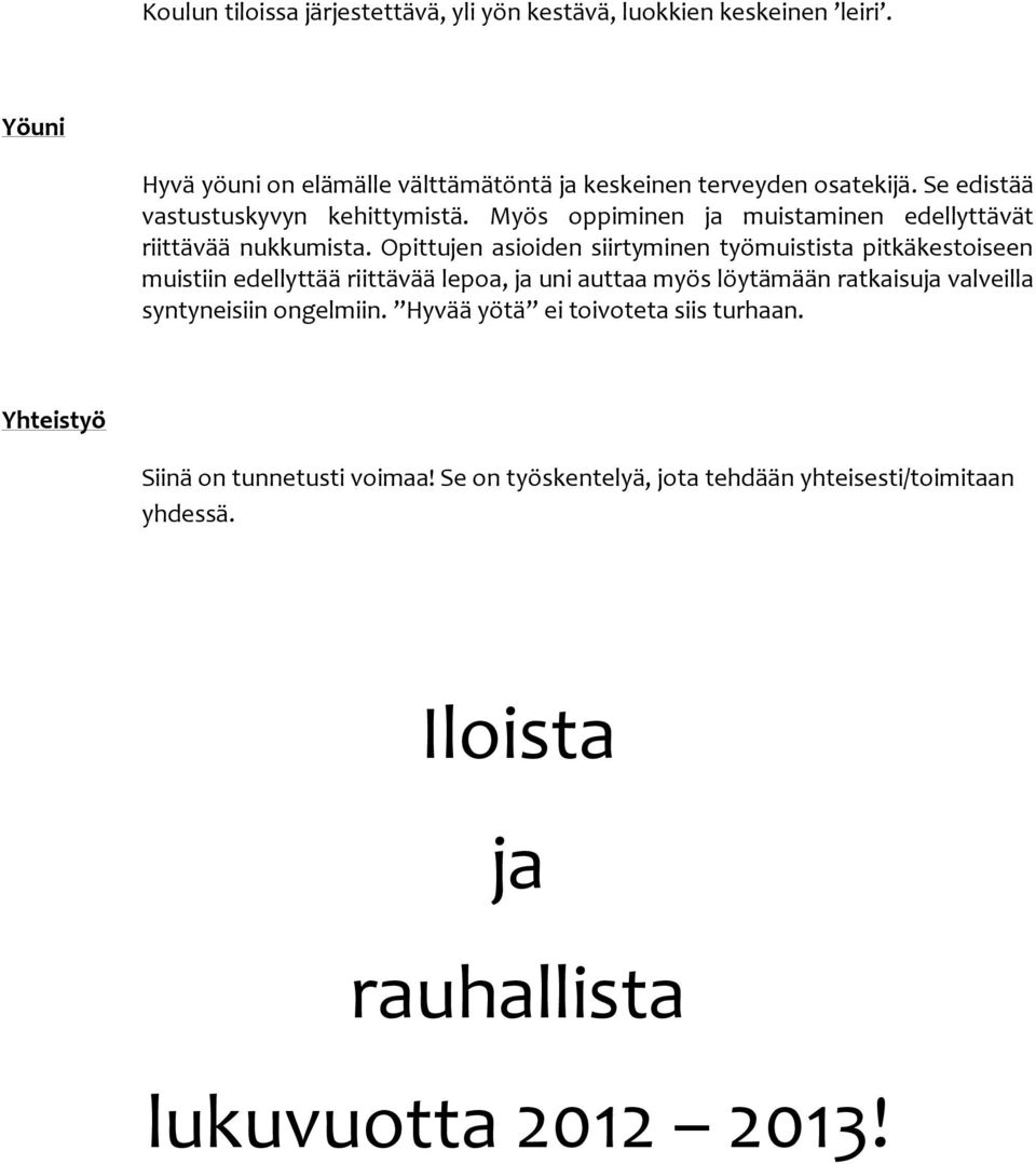 Opittujen asioiden siirtyminen työmuistista pitkäkestoiseen muistiin edellyttää riittävää lepoa, ja uni auttaa myös löytämään ratkaisuja valveilla