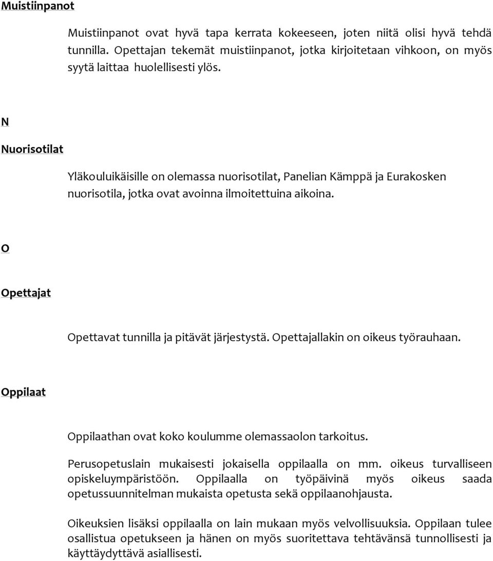 N Nuorisotilat Yläkouluikäisille on olemassa nuorisotilat, Panelian Kämppä ja Eurakosken nuorisotila, jotka ovat avoinna ilmoitettuina aikoina. O Opettajat Opettavat tunnilla ja pitävät järjestystä.