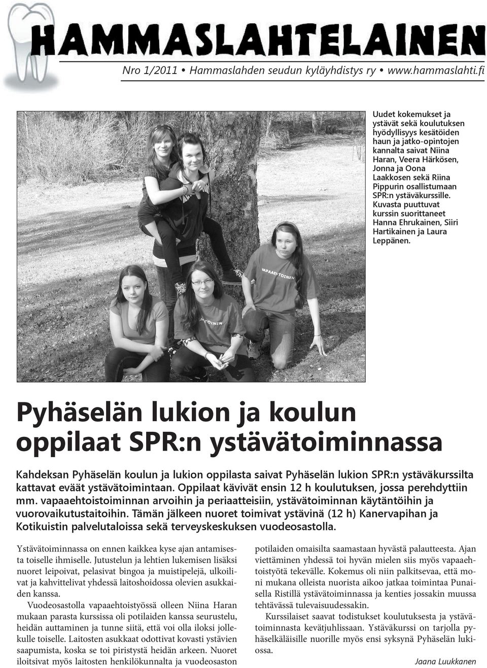 SPR:n ystäväkurssille. Kuvasta puuttuvat kurssin suorittaneet Hanna Ehrukainen, Siiri Hartikainen ja Laura Leppänen.