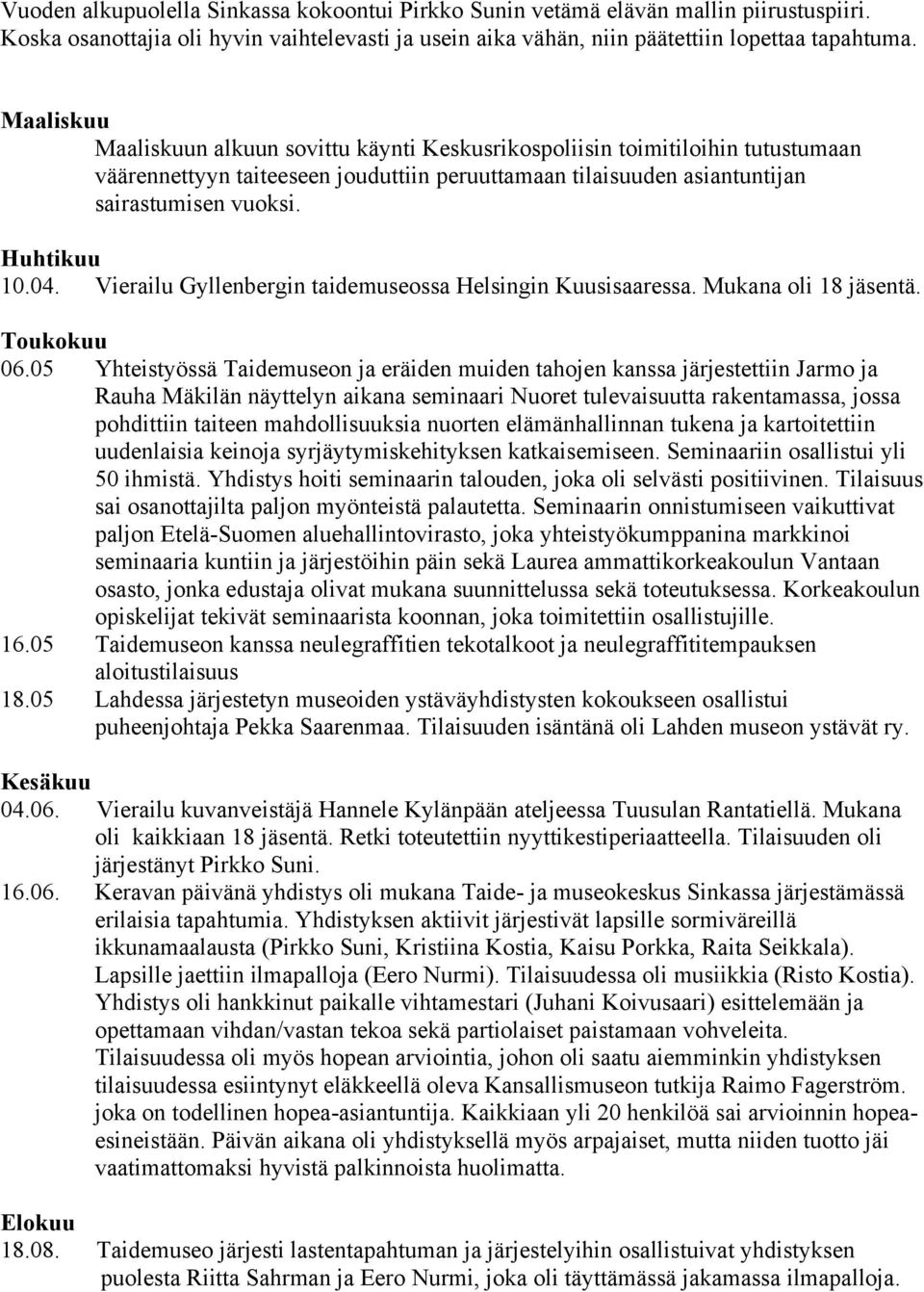 04. Vierailu Gyllenbergin taidemuseossa Helsingin Kuusisaaressa. Mukana oli 18 jäsentä. Toukokuu 06.