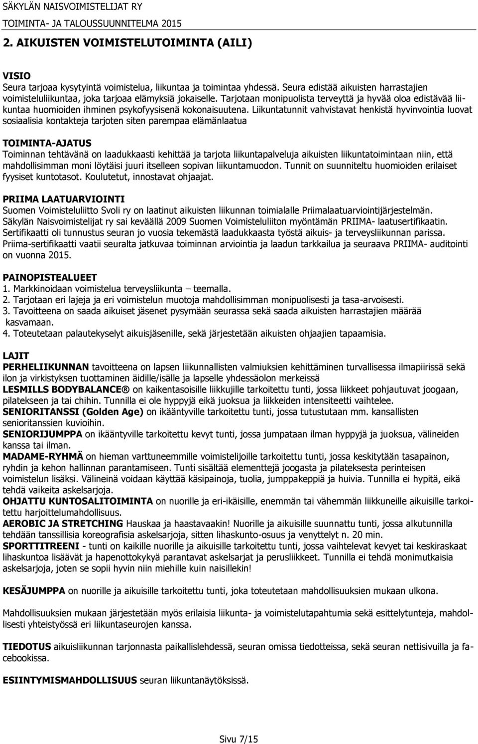 Tarjotaan monipuolista terveyttä ja hyvää oloa edistävää liikuntaa huomioiden ihminen psykofyysisenä kokonaisuutena.