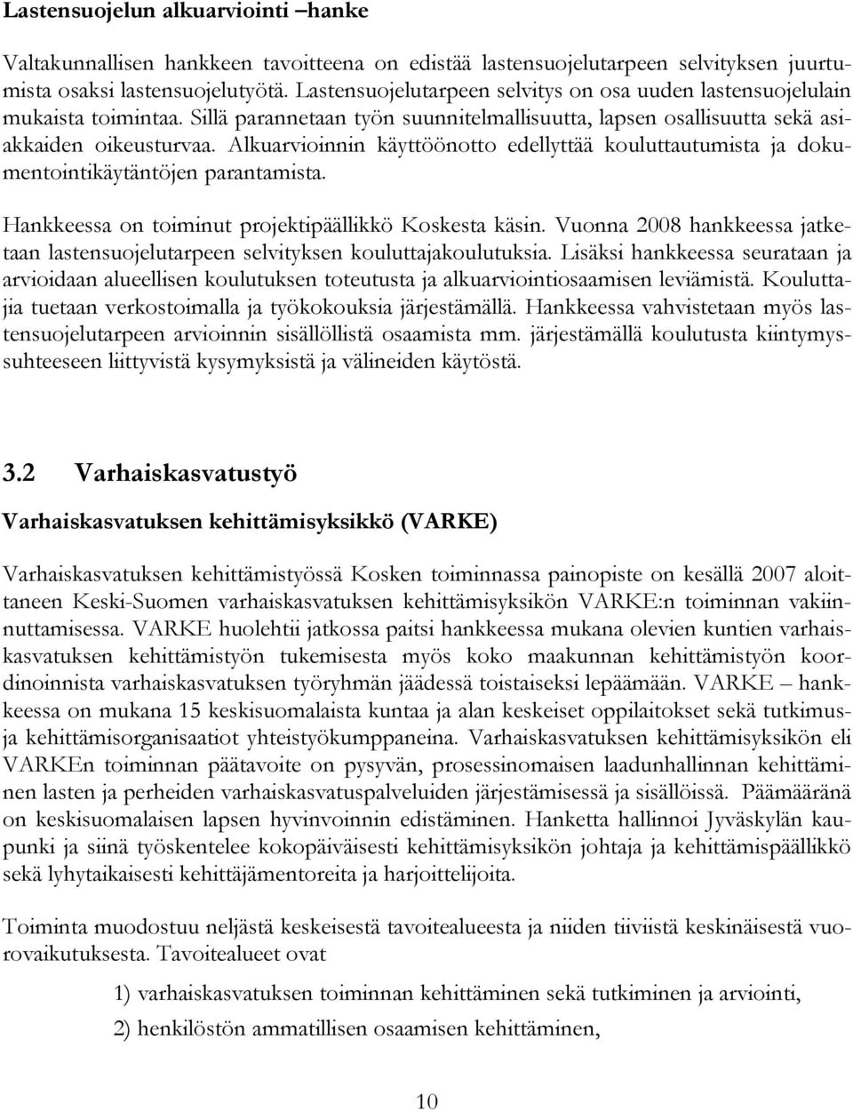 Alkuarvioinnin käyttöönotto edellyttää kouluttautumista ja dokumentointikäytäntöjen parantamista. Hankkeessa on toiminut projektipäällikkö Koskesta käsin.