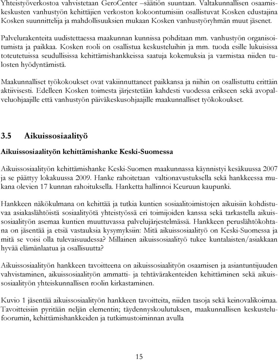 Palvelurakenteita uudistettaessa maakunnan kunnissa pohditaan mm. vanhustyön organisoitumista ja paikkaa. Kosken rooli on osallistua keskusteluihin ja mm.