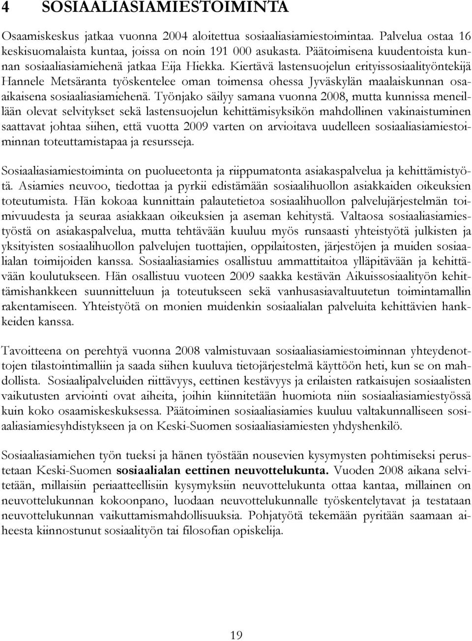 Kiertävä lastensuojelun erityissosiaalityöntekijä Hannele Metsäranta työskentelee oman toimensa ohessa Jyväskylän maalaiskunnan osaaikaisena sosiaaliasiamiehenä.