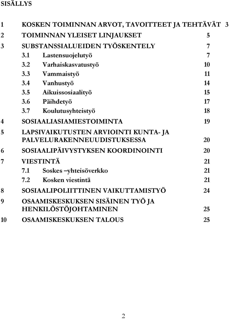 7 Koulutusyhteistyö 18 4 SOSIAALIASIAMIESTOIMINTA 19 5 LAPSIVAIKUTUSTEN ARVIOINTI KUNTA- JA PALVELURAKENNEUUDISTUKSESSA 20 6 SOSIAALIPÄIVYSTYKSEN