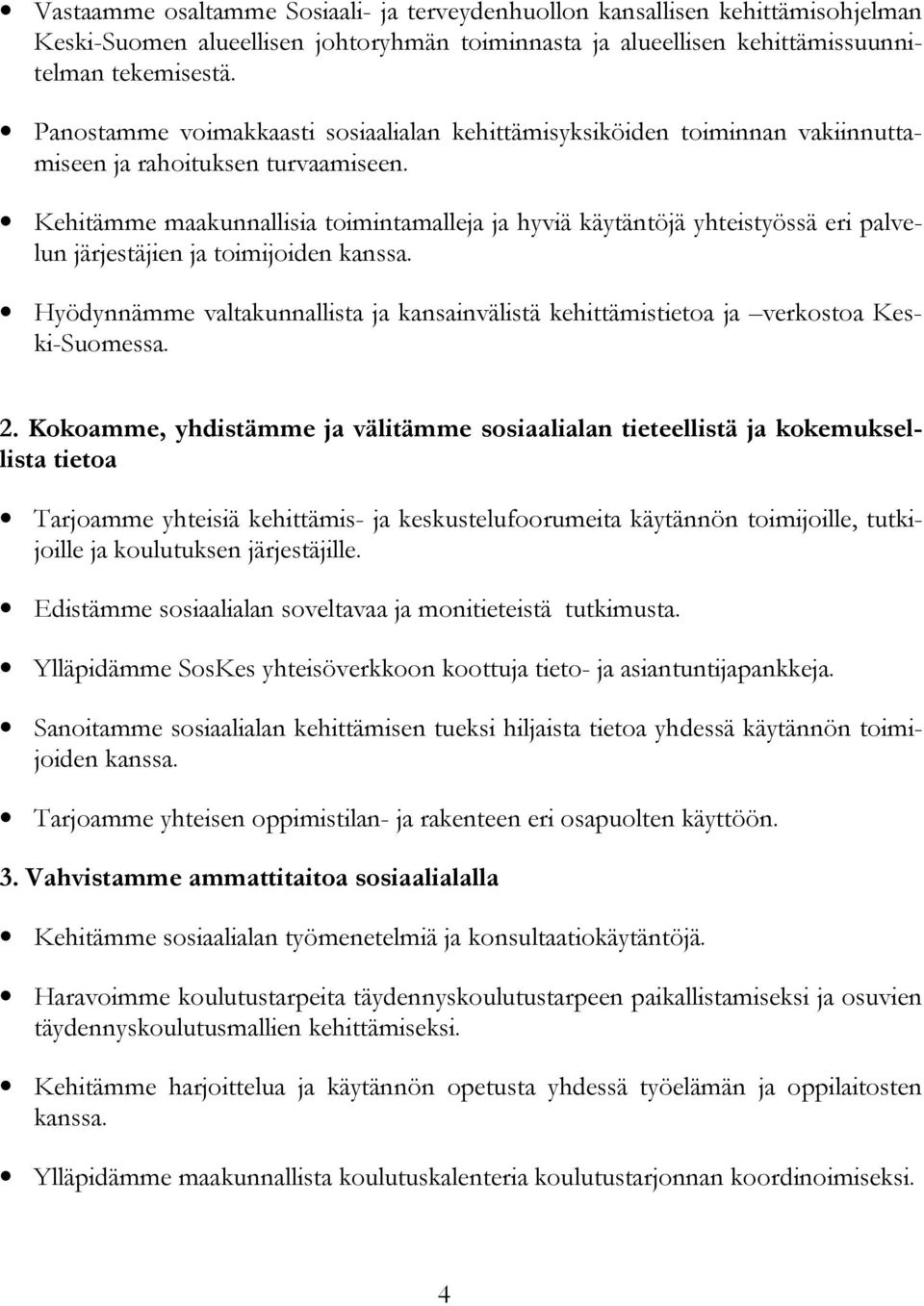 Kehitämme maakunnallisia toimintamalleja ja hyviä käytäntöjä yhteistyössä eri palvelun järjestäjien ja toimijoiden kanssa.