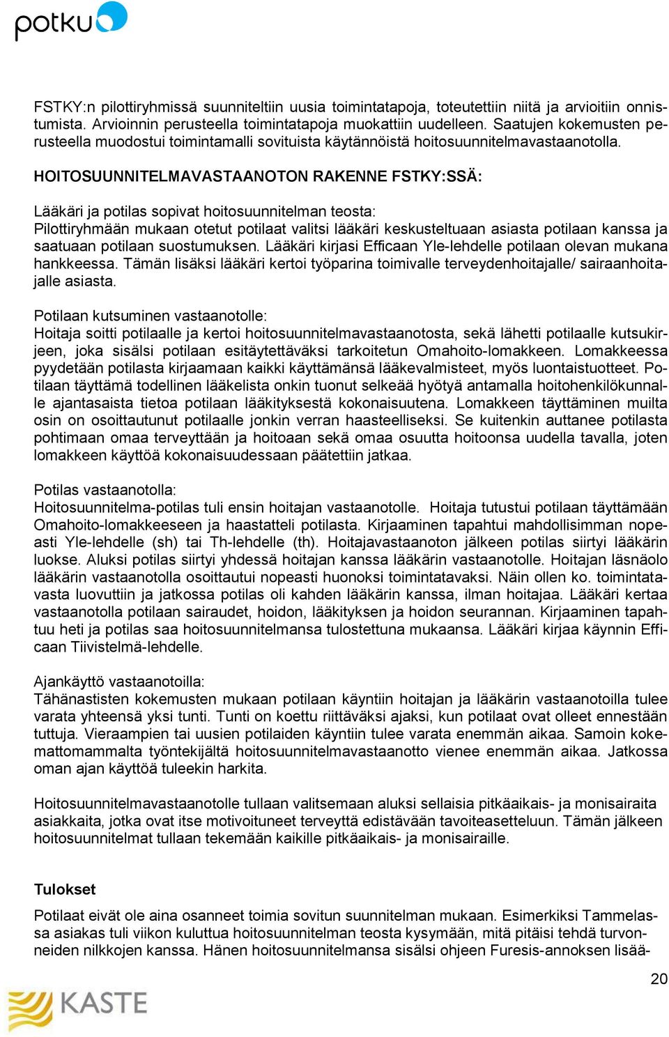 HOITOSUUNNITELMAVASTAANOTON RAKENNE FSTKY:SSÄ: Lääkäri ja potilas sopivat hoitosuunnitelman teosta: Pilottiryhmään mukaan otetut potilaat valitsi lääkäri keskusteltuaan asiasta potilaan kanssa ja