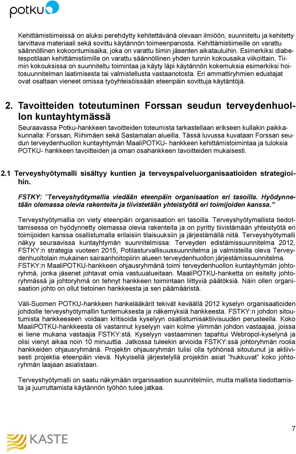 Esimerkiksi diabetespotilaan kehittämistiimille on varattu säännöllinen yhden tunnin kokousaika viikoittain.