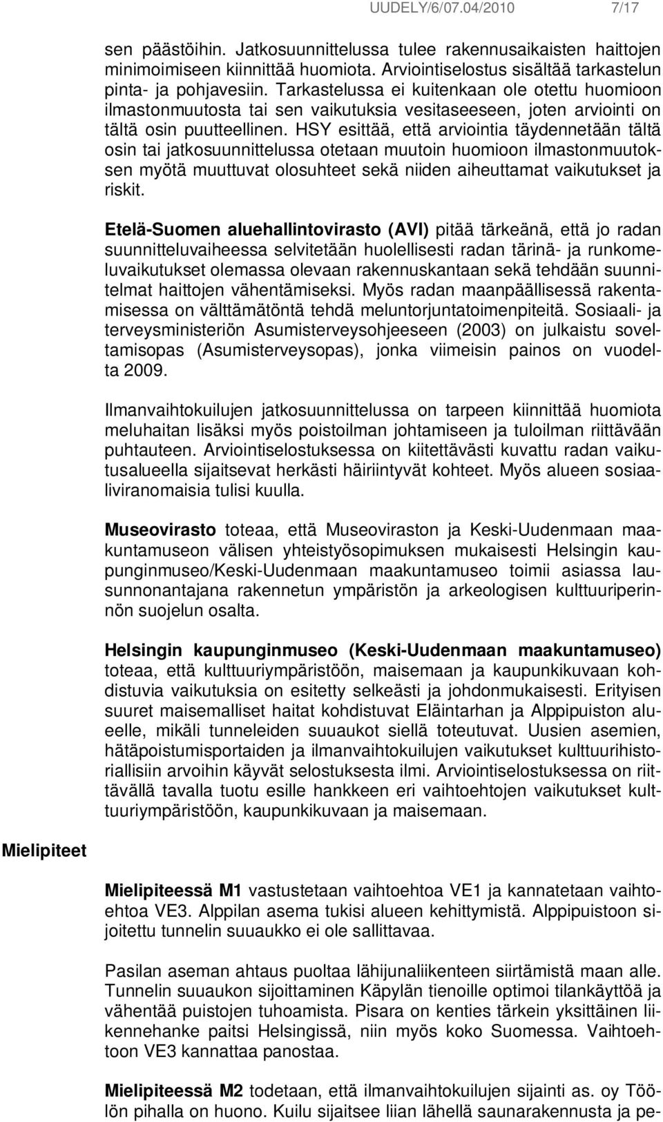 HSY esittää, että arviointia täydennetään tältä osin tai jatkosuunnittelussa otetaan muutoin huomioon ilmastonmuutoksen myötä muuttuvat olosuhteet sekä niiden aiheuttamat vaikutukset ja riskit.