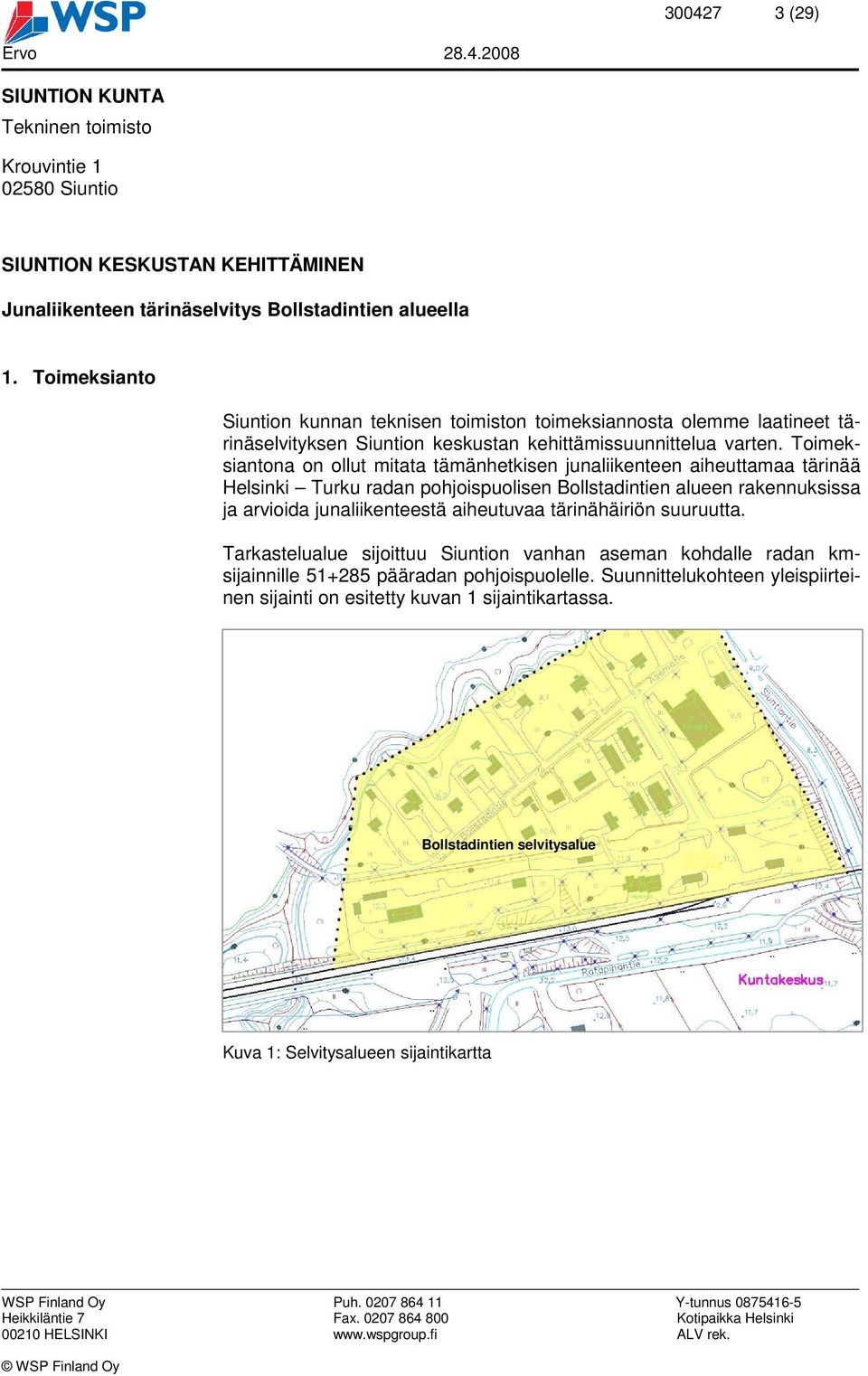 Toimeksiantona on ollut mitata tämänhetkisen junaliikenteen aiheuttamaa tärinää Helsinki Turku radan pohjoispuolisen Bollstadintien alueen rakennuksissa ja arvioida junaliikenteestä aiheutuvaa