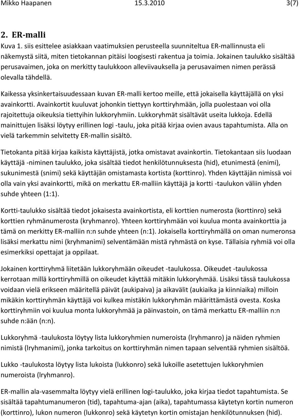 Jokainen taulukko sisältää perusavaimen, joka on merkitty taulukkoon alleviivauksella ja perusavaimen nimen perässä olevalla tähdellä.