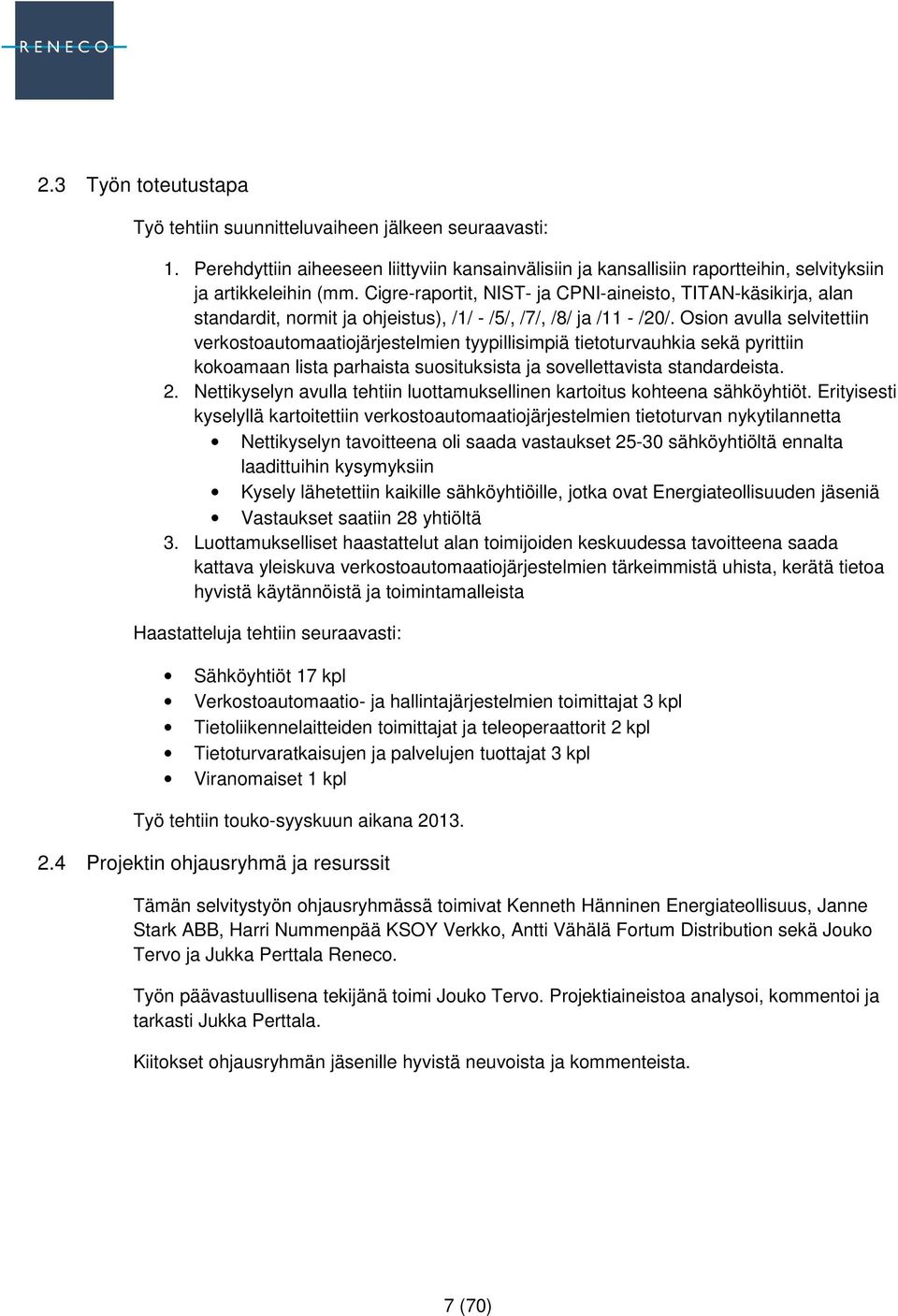 Osion avulla selvitettiin verkostoautomaatiojärjestelmien tyypillisimpiä tietoturvauhkia sekä pyrittiin kokoamaan lista parhaista suosituksista ja sovellettavista standardeista. 2.