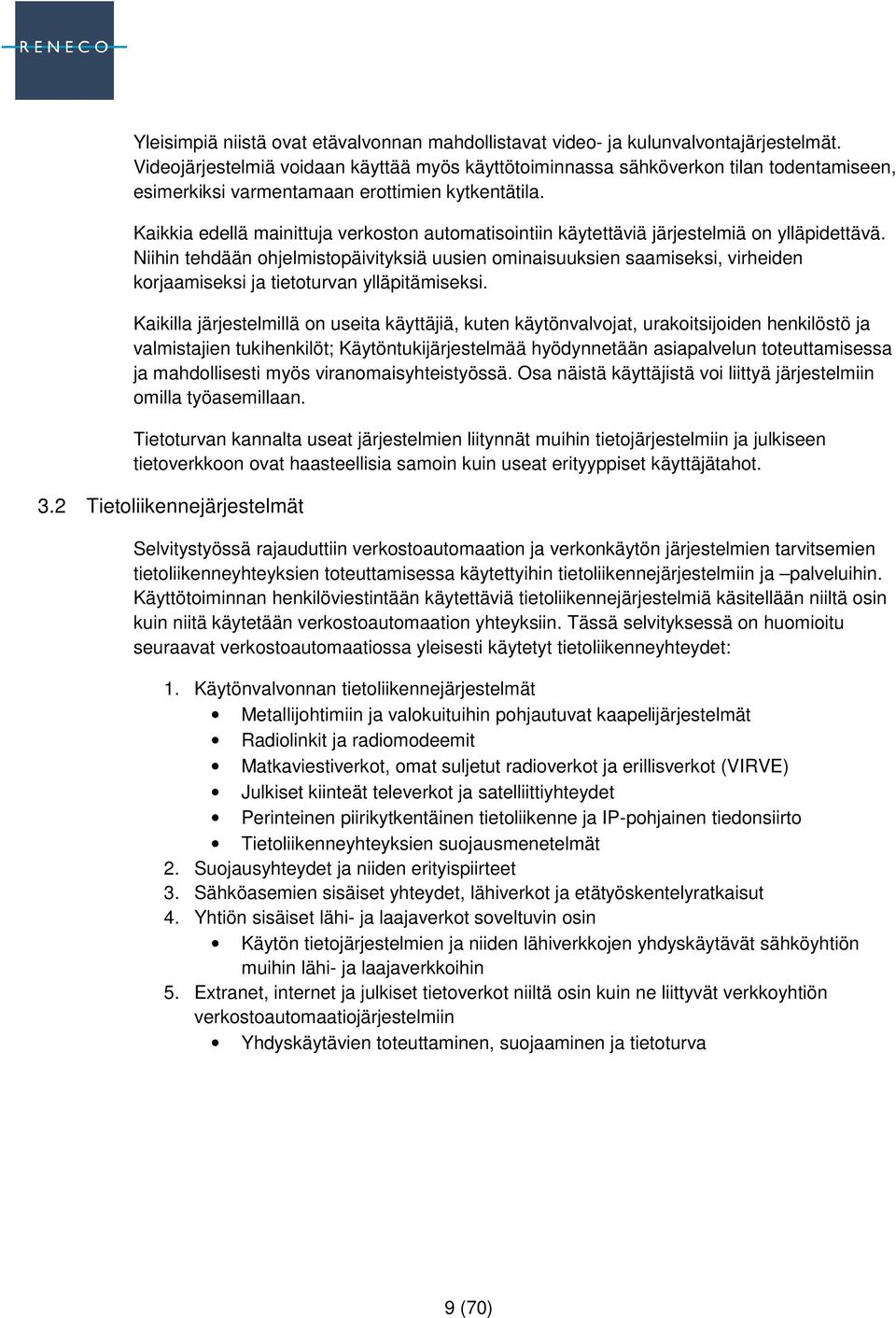 Kaikkia edellä mainittuja verkoston automatisointiin käytettäviä järjestelmiä on ylläpidettävä.