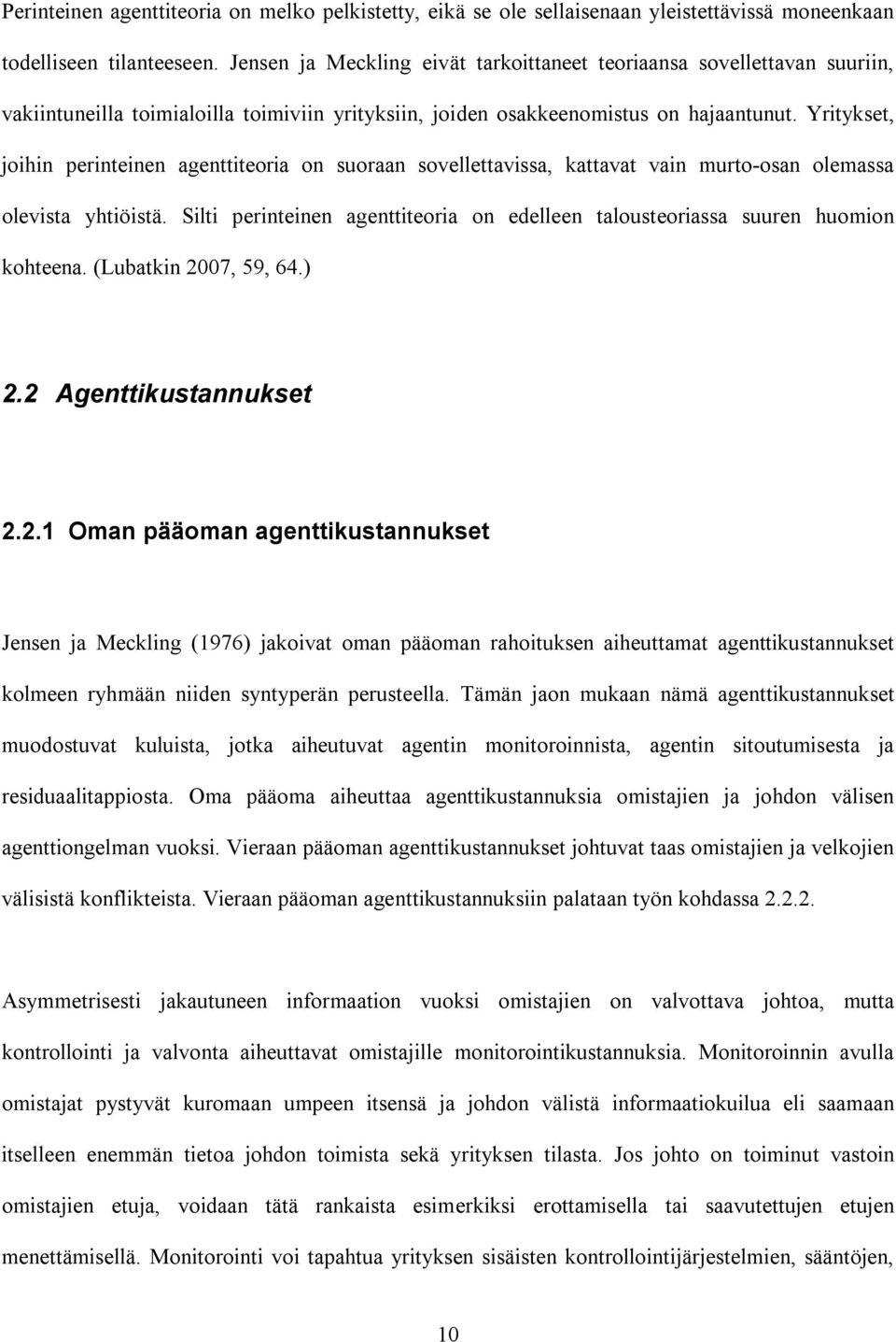 Yritykset, joihin perinteinen agenttiteoria on suoraan sovellettavissa, kattavat vain murto-osan olemassa olevista yhtiöistä.