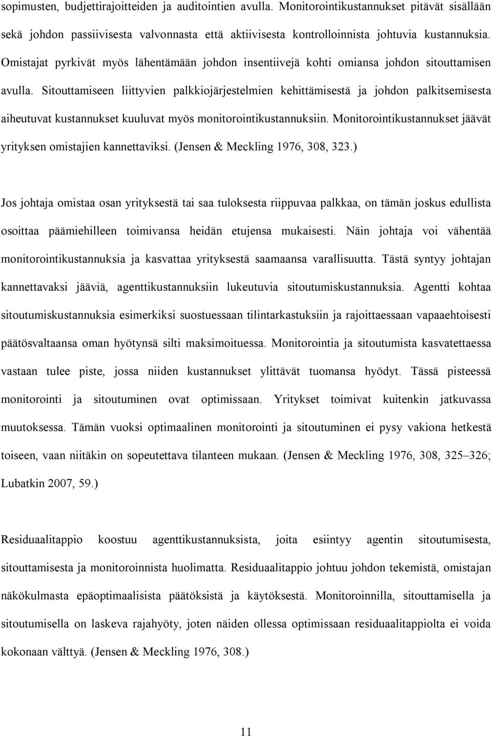 Sitouttamiseen liittyvien palkkiojärjestelmien kehittämisestä ja johdon palkitsemisesta aiheutuvat kustannukset kuuluvat myös monitorointikustannuksiin.