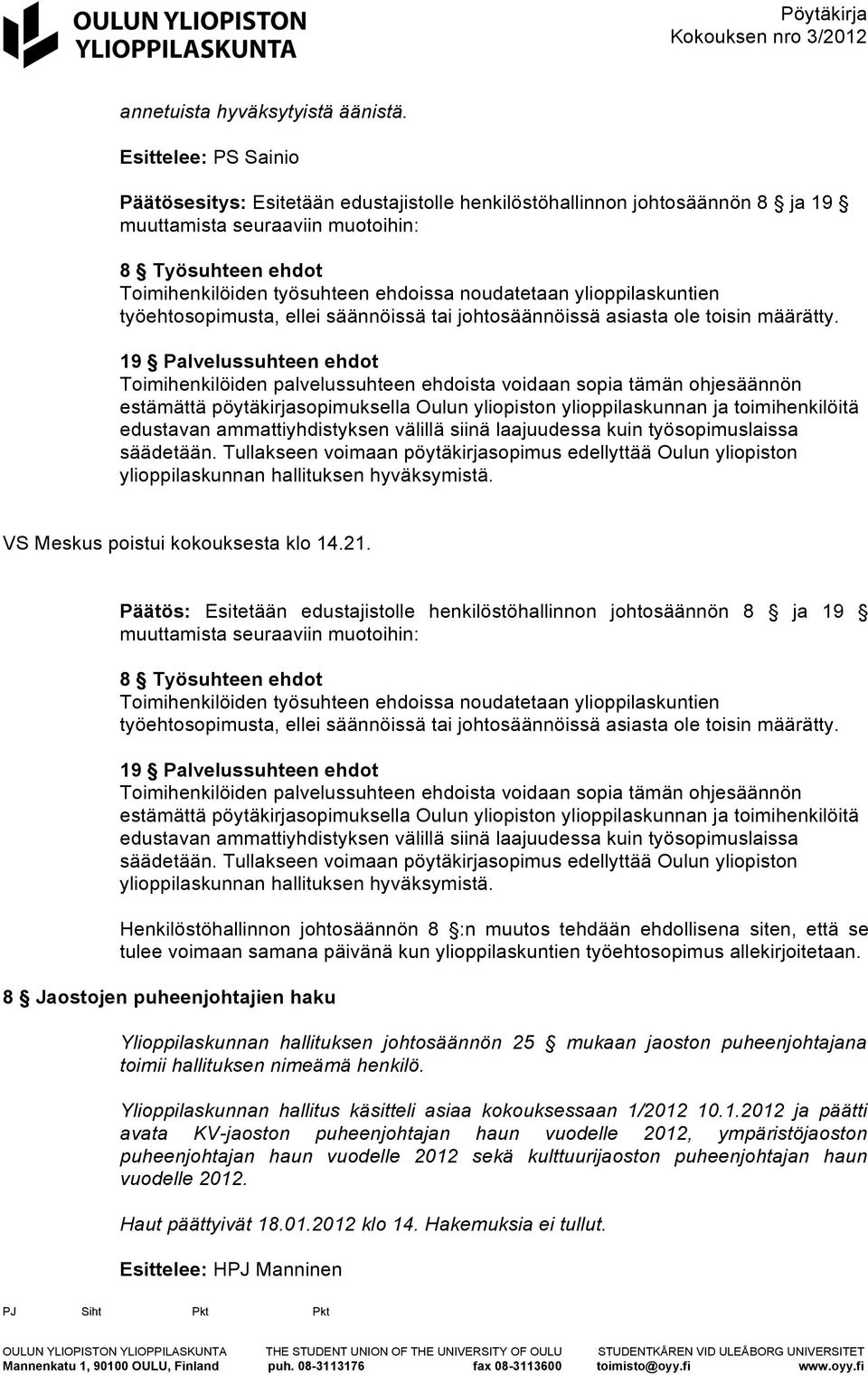 työehtosopimusta, ellei säännöissä tai johtosäännöissä asiasta ole toisin määrätty.