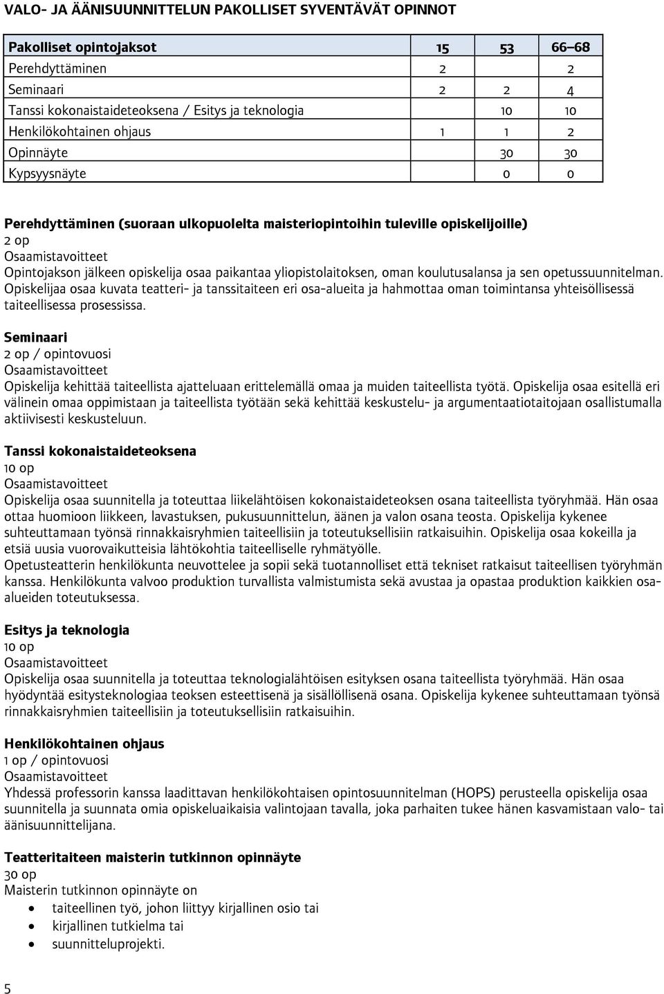 yliopistolaitoksen, oman koulutusalansa ja sen opetussuunnitelman.