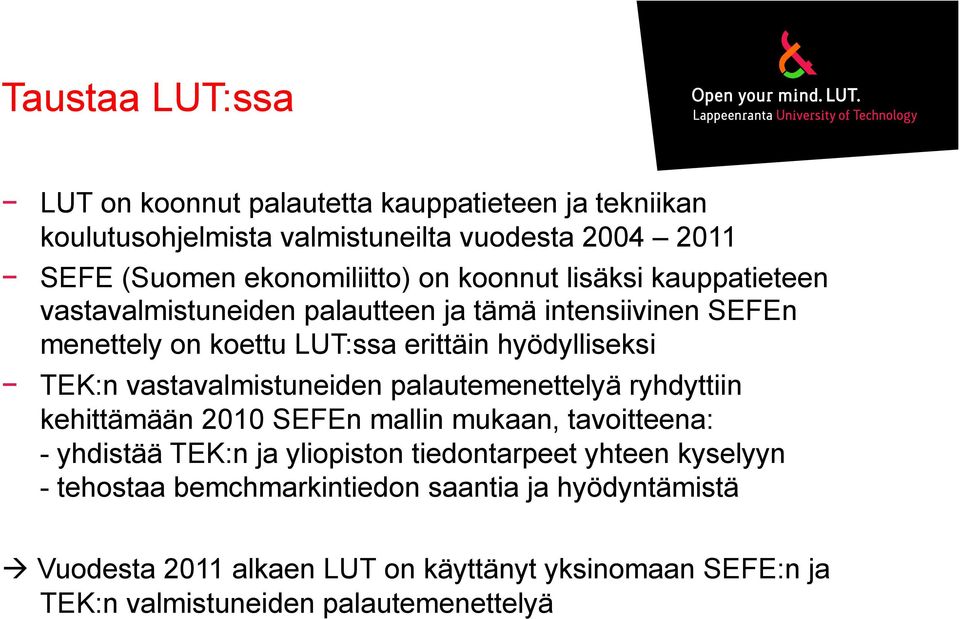 vastavalmistuneiden palautemenettelyä ryhdyttiin kehittämään 2010 SEFEn mallin mukaan, tavoitteena: - yhdistää TEK:n ja yliopiston tiedontarpeet yhteen