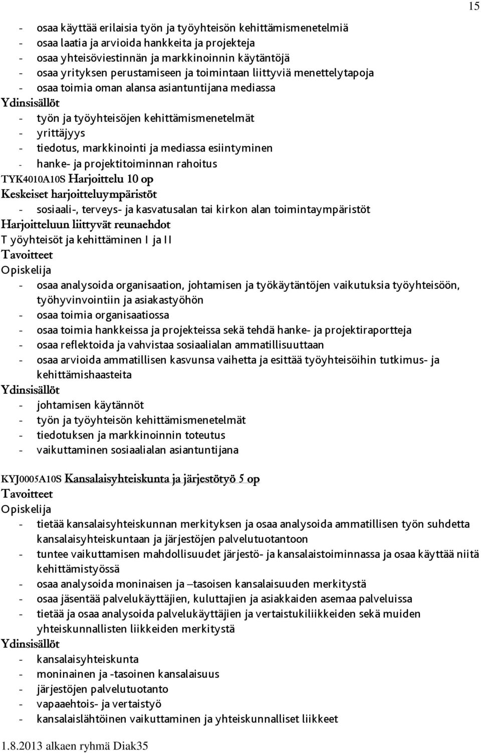 esiintyminen - hanke- ja projektitoiminnan rahoitus TYK4010A10S Harjoittelu 10 op Keskeiset harjoitteluympäristöt - sosiaali-, terveys- ja kasvatusalan tai kirkon alan toimintaympäristöt